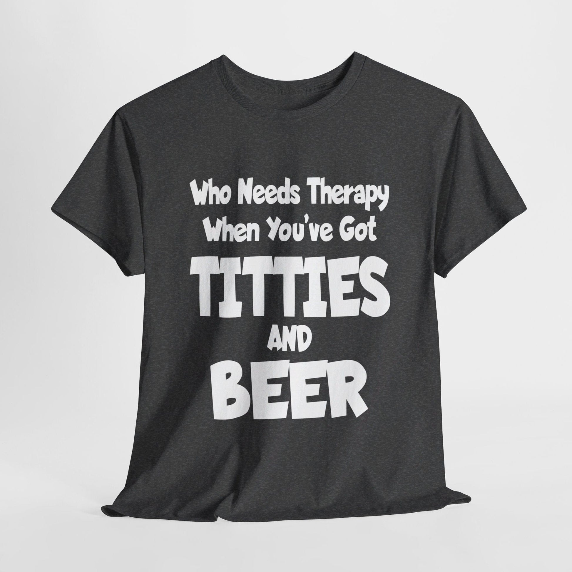 T-Shirt Dark Heather / S Who Needs Therapy When You’ve Got Titties And Beer? - Gildan 5000 Unisex T-shirt GiftsByJeff Gifts By Jeff Pittsburgh PA