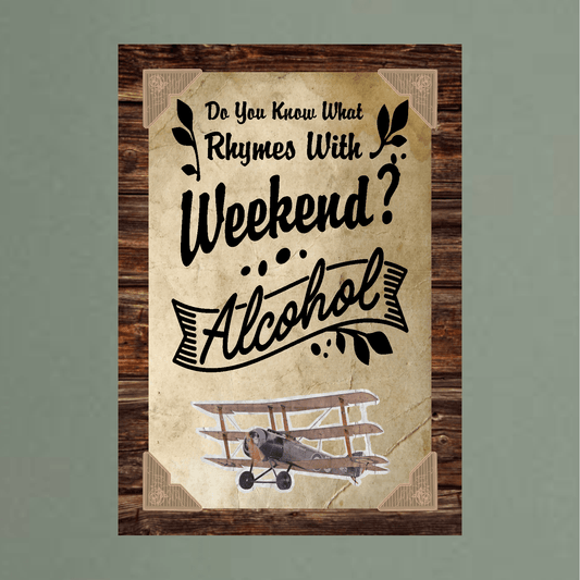 accessories Do You Know What Rhymes With Weekend? Alcohol (plane) - 12" x 18" Vintage Metal Sign GiftsByJeff Gifts By Jeff Pittsburgh PA