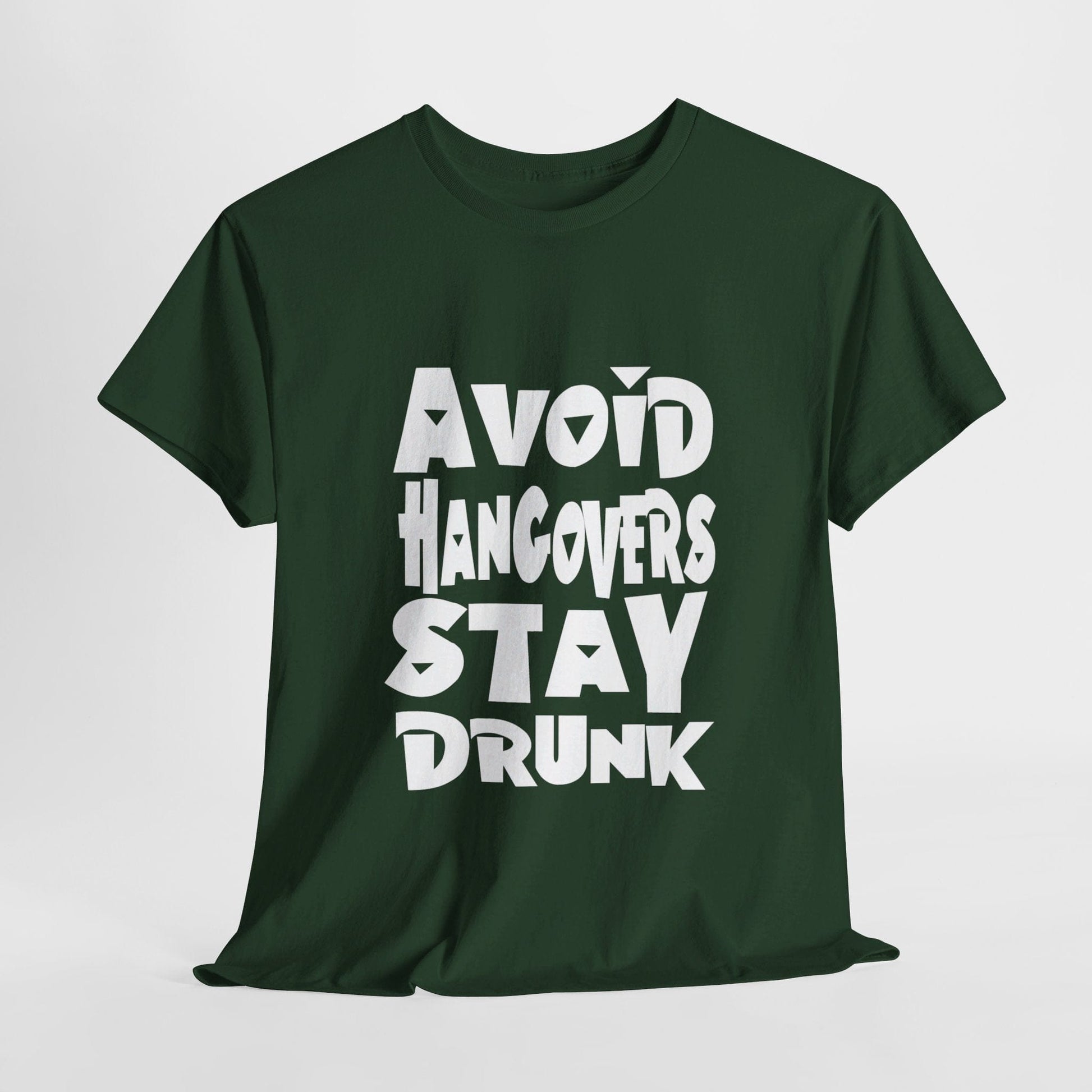 T-Shirt Forest Green / S Avoid Hangovers Stay Drunk - Gildan 5000 Unisex T-shirt GiftsByJeff Gifts By Jeff Pittsburgh PA