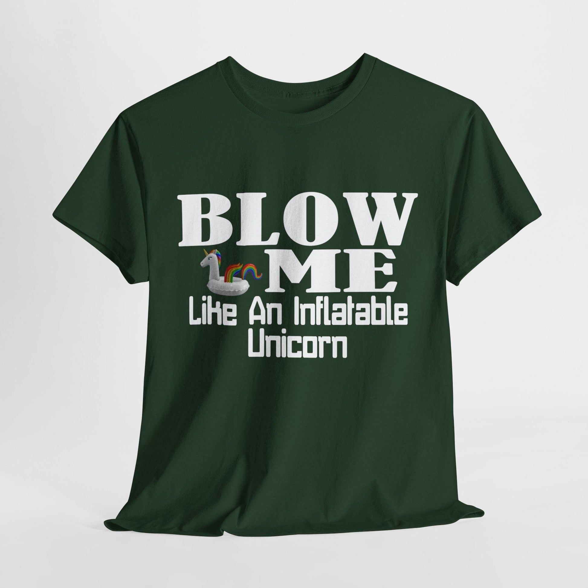 T-Shirt Forest Green / S BLOW ME Like An Inflatable Unicorn - Unisex Heavy Cotton Tee GiftsByJeff Gifts By Jeff Pittsburgh PA