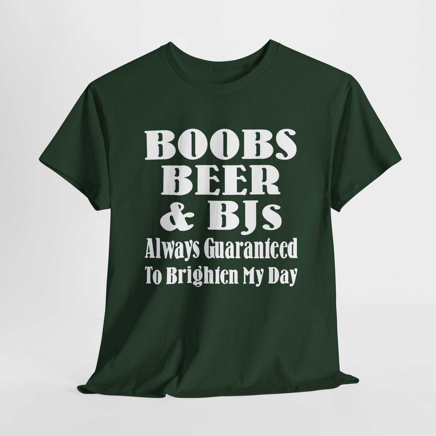 T-Shirt Forest Green / S Boobs, Beer & BJs, Always Guaranteed To Brighten My Day - Gildan 5000 Unisex T-shirt GiftsByJeff Gifts By Jeff Pittsburgh PA