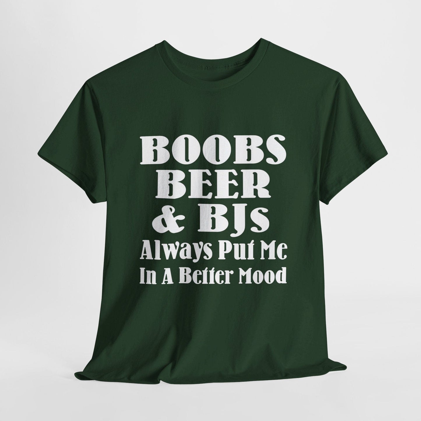 T-Shirt Forest Green / S Boobs, Beer & BJs Always Put Me In A Better Mood - Gildan 5000 Unisex T-shirt GiftsByJeff Gifts By Jeff Pittsburgh PA