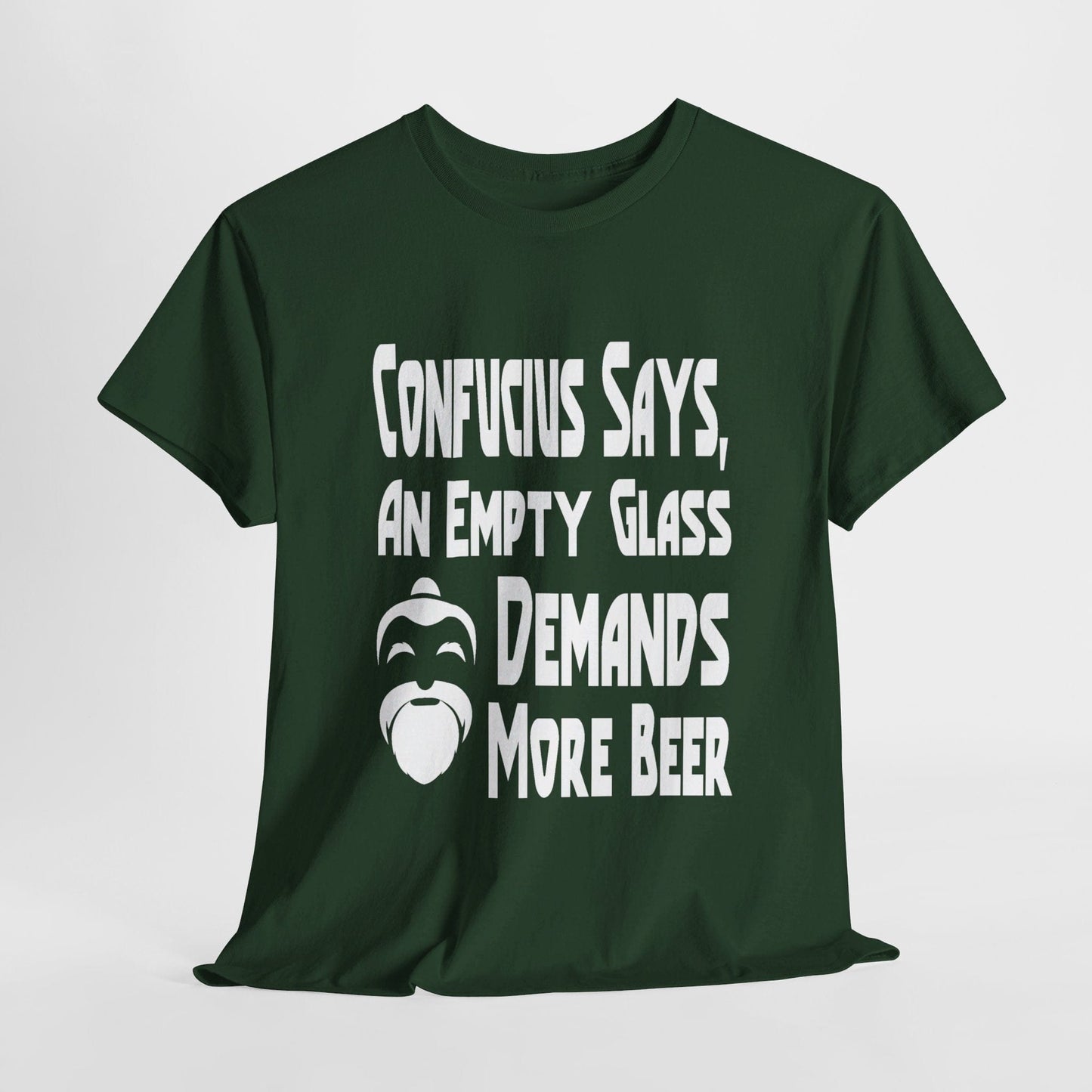 T-Shirt Forest Green / S Confucius Says, An Empty Glass Demands More Beer - Gildan 5000 Unisex T-shirt GiftsByJeff Gifts By Jeff Pittsburgh PA