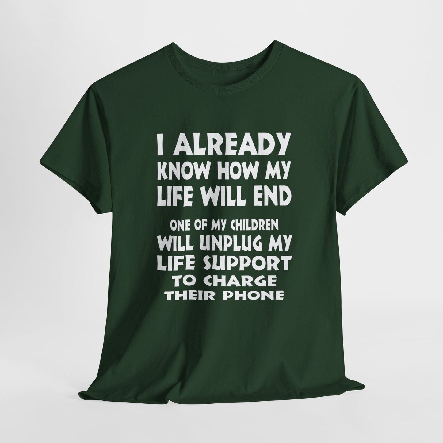 T-Shirt Forest Green / S One Of My Children Will Unplug My Life Support To Charge Their Phone - Gildan 5000 Unisex T-shirt GiftsByJeff Gifts By Jeff Pittsburgh PA