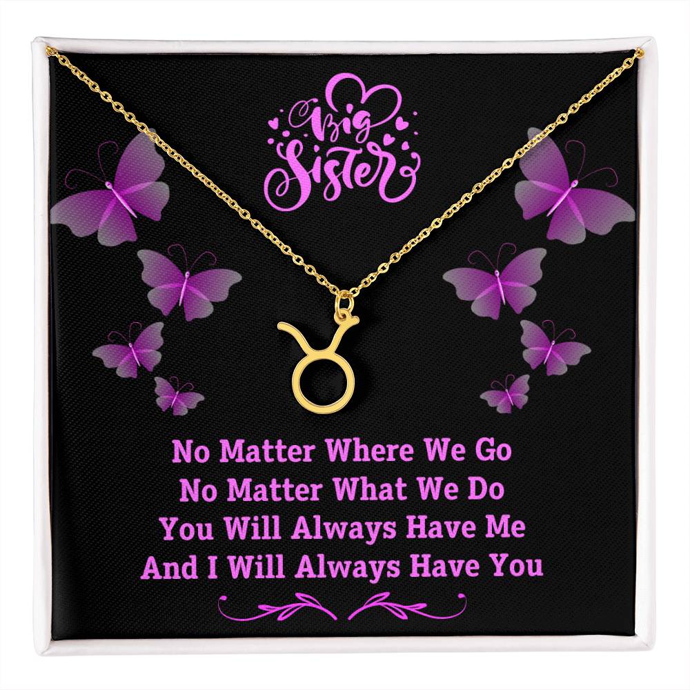 Jewelry Gold Finish / Standard Box / Taurus To My Big Sister, You Will Always Have Me, And I Will Always Have You - Zodiac Sign Necklace GiftsByJeff Gifts By Jeff Pittsburgh PA