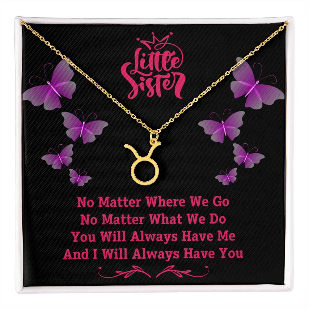 Jewelry Gold Finish / Standard Box / Taurus To My Little Sister, You Will Always Have Me, And I Will Always Have You - Zodiac Sign Necklace GiftsByJeff Gifts By Jeff Pittsburgh PA