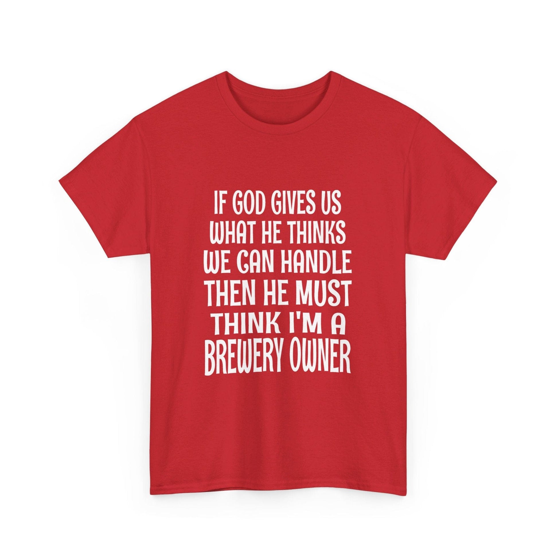 T-Shirt He Must Think I'm A Brewery Owner - Gildan 5000 Unisex T-shirt GiftsByJeff Gifts By Jeff Pittsburgh PA