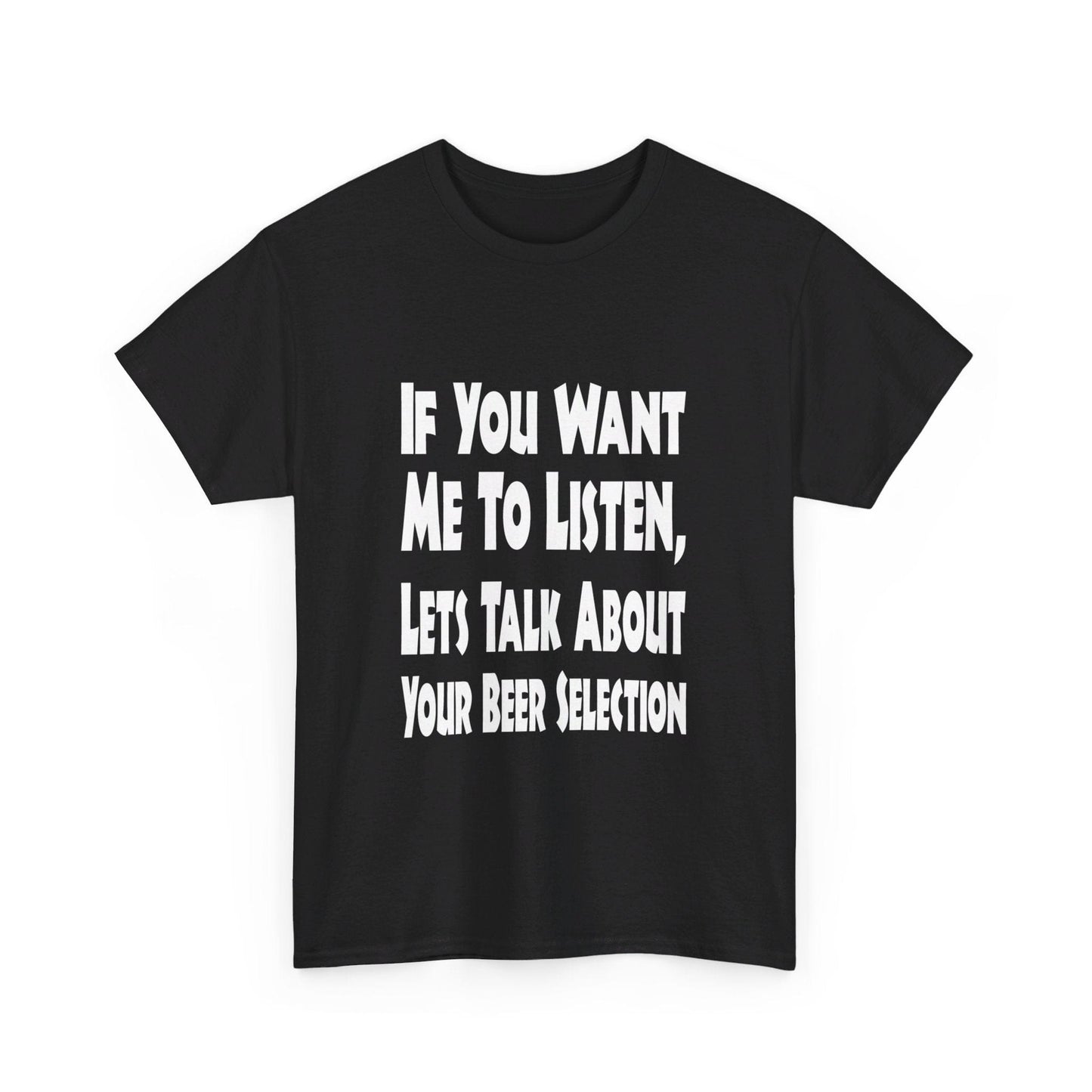 T-Shirt If You Want Me To Listen, Lets Talk About Your Beer Selection - Gildan 5000 Unisex T-shirt GiftsByJeff Gifts By Jeff Pittsburgh PA