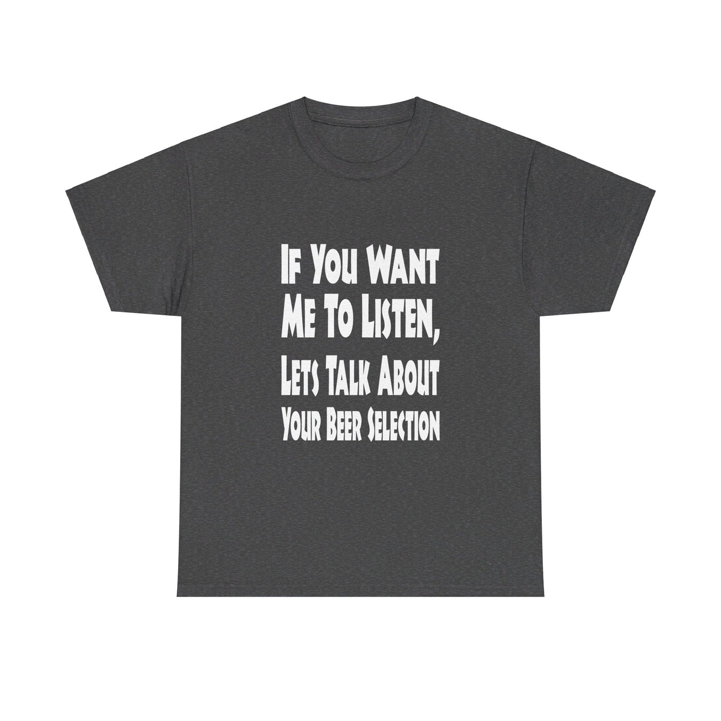 T-Shirt If You Want Me To Listen, Lets Talk About Your Beer Selection - Gildan 5000 Unisex T-shirt GiftsByJeff Gifts By Jeff Pittsburgh PA