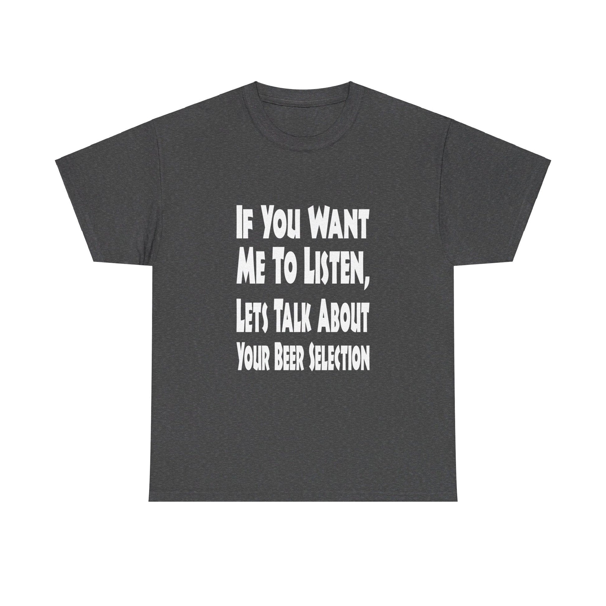 T-Shirt If You Want Me To Listen, Lets Talk About Your Beer Selection - Gildan 5000 Unisex T-shirt GiftsByJeff Gifts By Jeff Pittsburgh PA