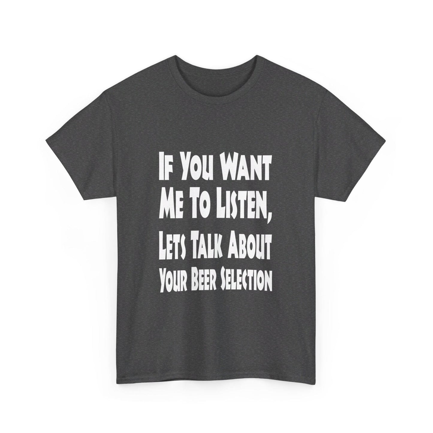 T-Shirt If You Want Me To Listen, Lets Talk About Your Beer Selection - Gildan 5000 Unisex T-shirt GiftsByJeff Gifts By Jeff Pittsburgh PA