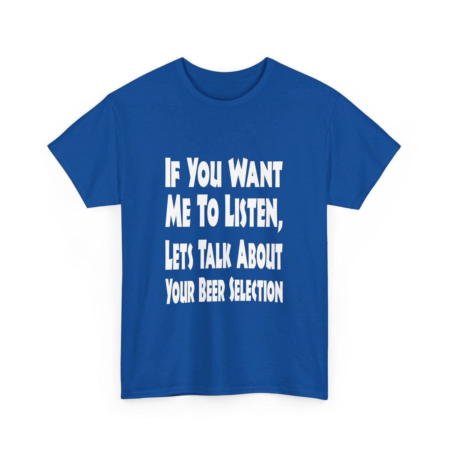 T-Shirt If You Want Me To Listen, Lets Talk About Your Beer Selection - Gildan 5000 Unisex T-shirt GiftsByJeff Gifts By Jeff Pittsburgh PA