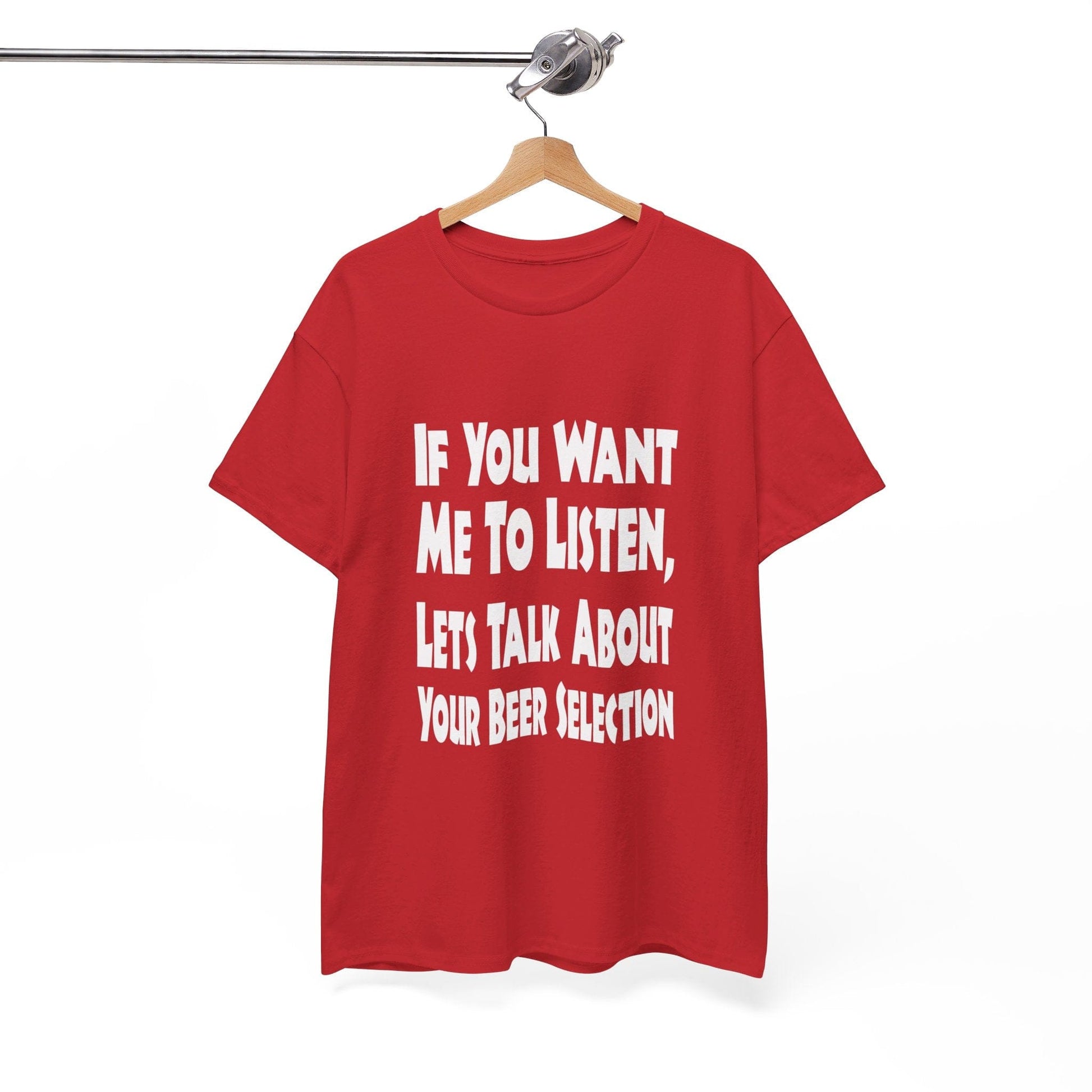 T-Shirt If You Want Me To Listen, Lets Talk About Your Beer Selection - Gildan 5000 Unisex T-shirt GiftsByJeff Gifts By Jeff Pittsburgh PA