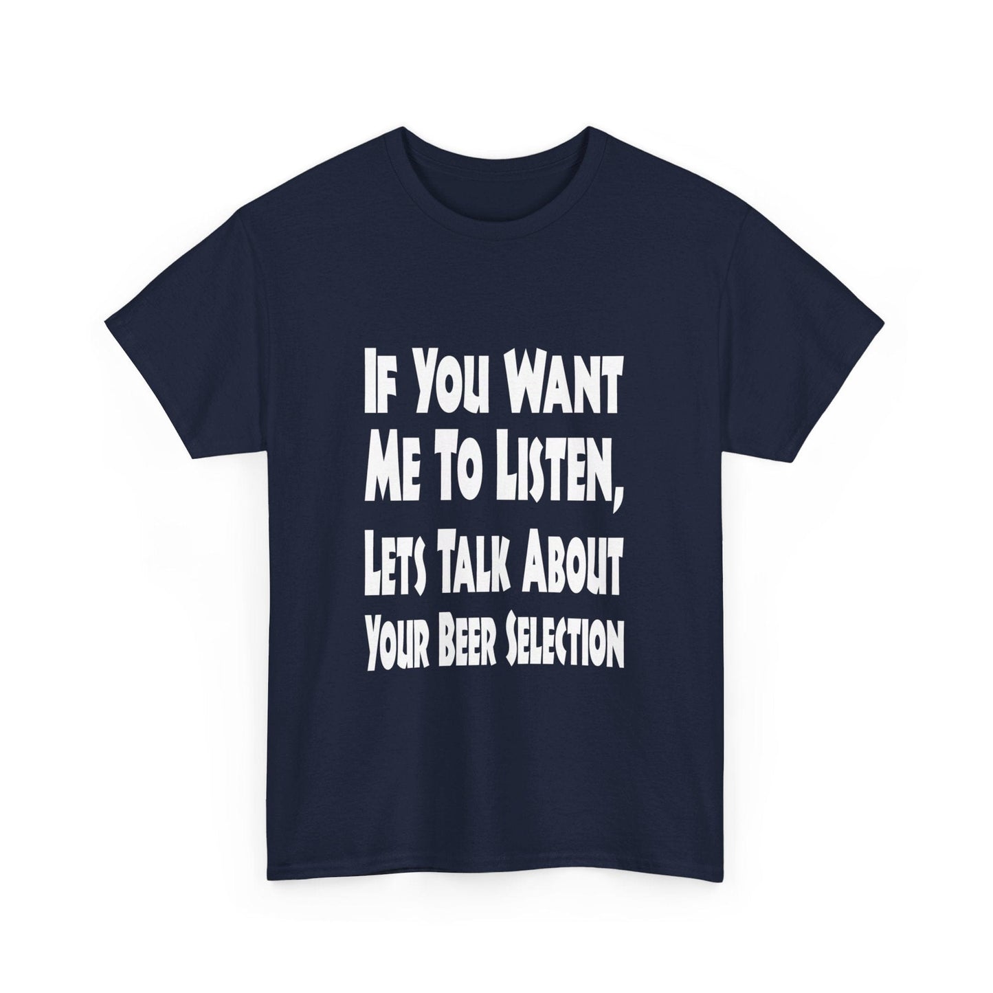 T-Shirt If You Want Me To Listen, Lets Talk About Your Beer Selection - Gildan 5000 Unisex T-shirt GiftsByJeff Gifts By Jeff Pittsburgh PA