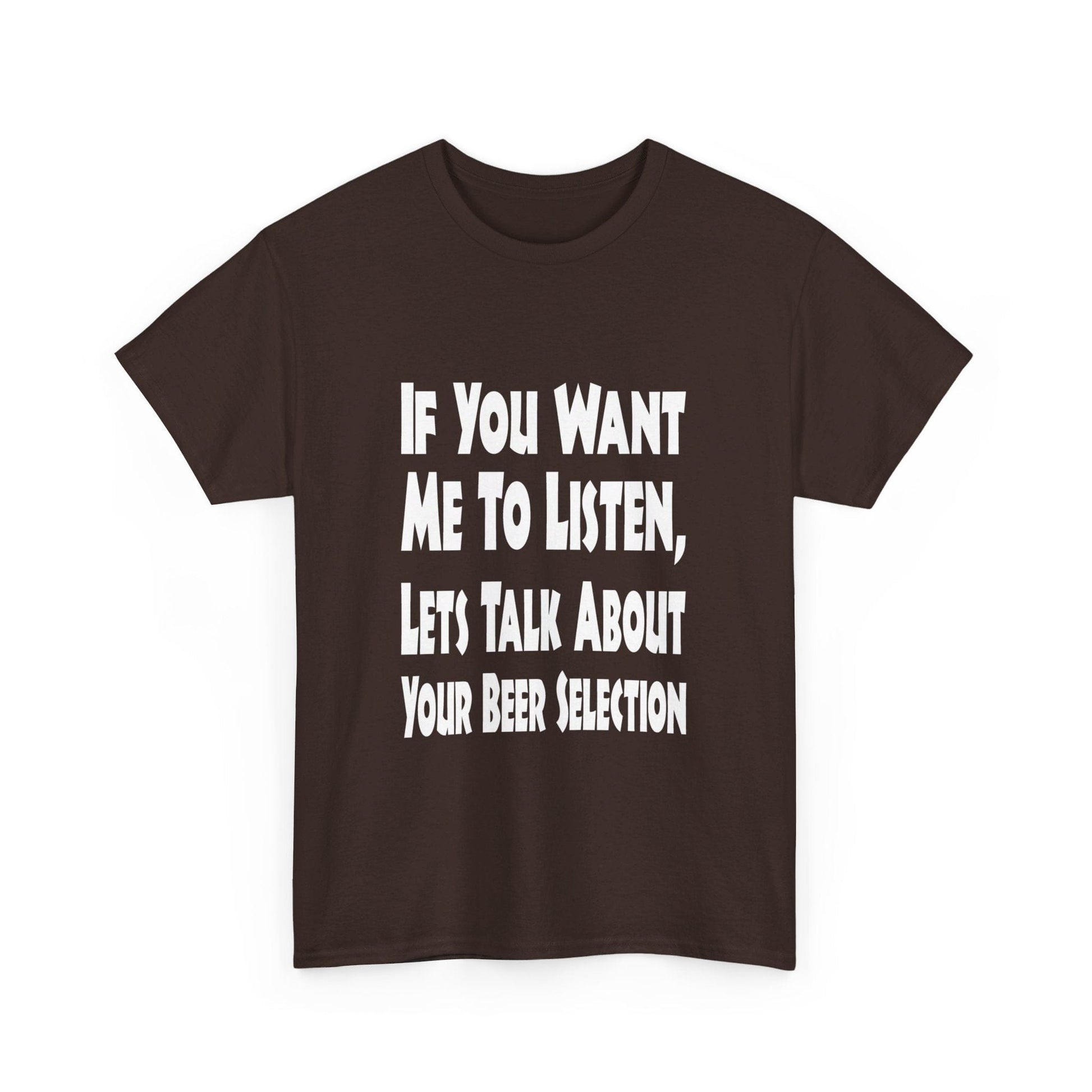 T-Shirt If You Want Me To Listen, Lets Talk About Your Beer Selection - Gildan 5000 Unisex T-shirt GiftsByJeff Gifts By Jeff Pittsburgh PA