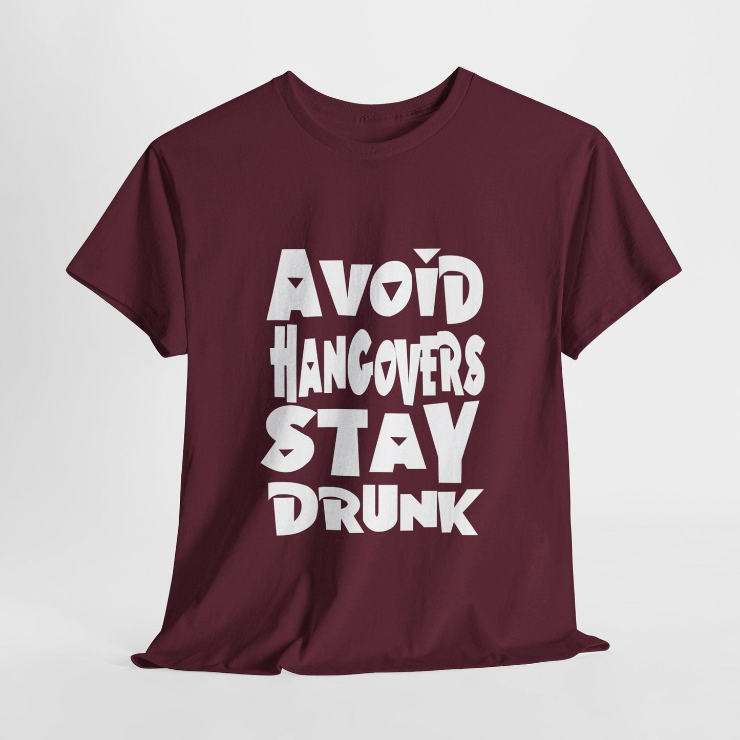 T-Shirt Maroon / S Avoid Hangovers Stay Drunk - Gildan 5000 Unisex T-shirt GiftsByJeff Gifts By Jeff Pittsburgh PA