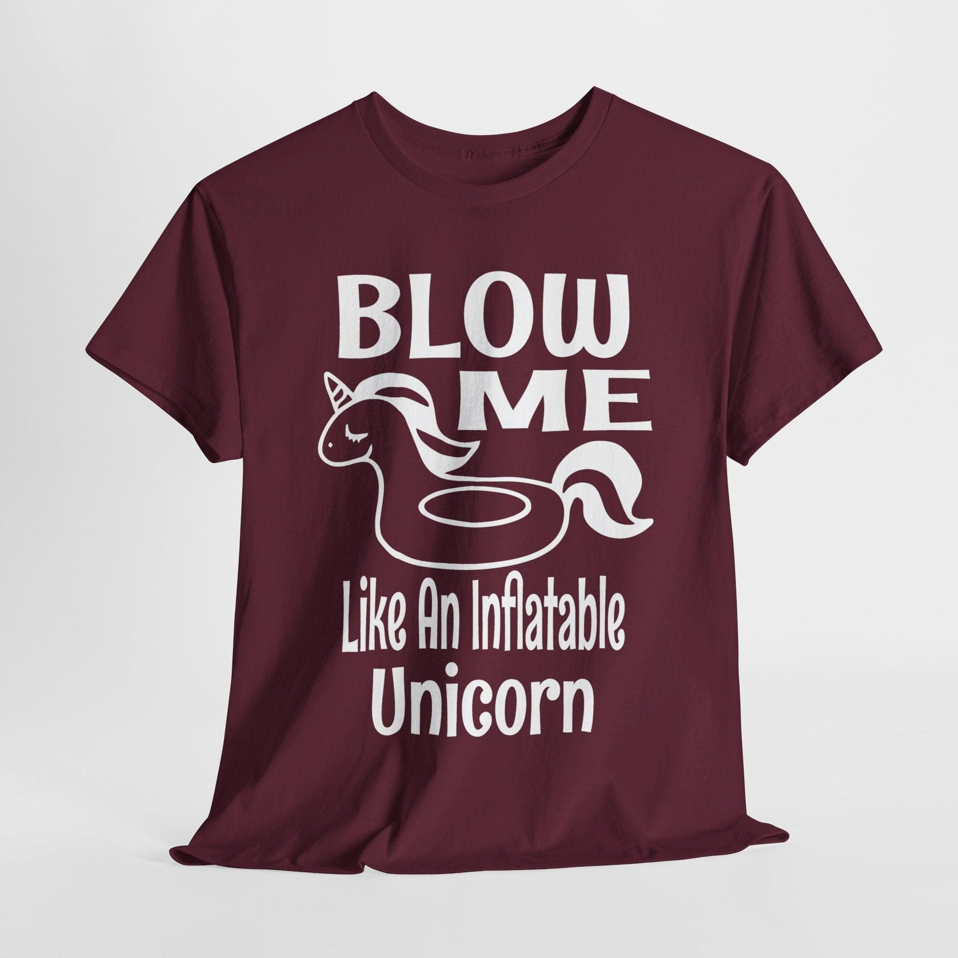 T-Shirt Maroon / S Blow Me Like An Inflatable Unicorn (2) - Gildan 5000 Unisex T-shirt GiftsByJeff Gifts By Jeff Pittsburgh PA