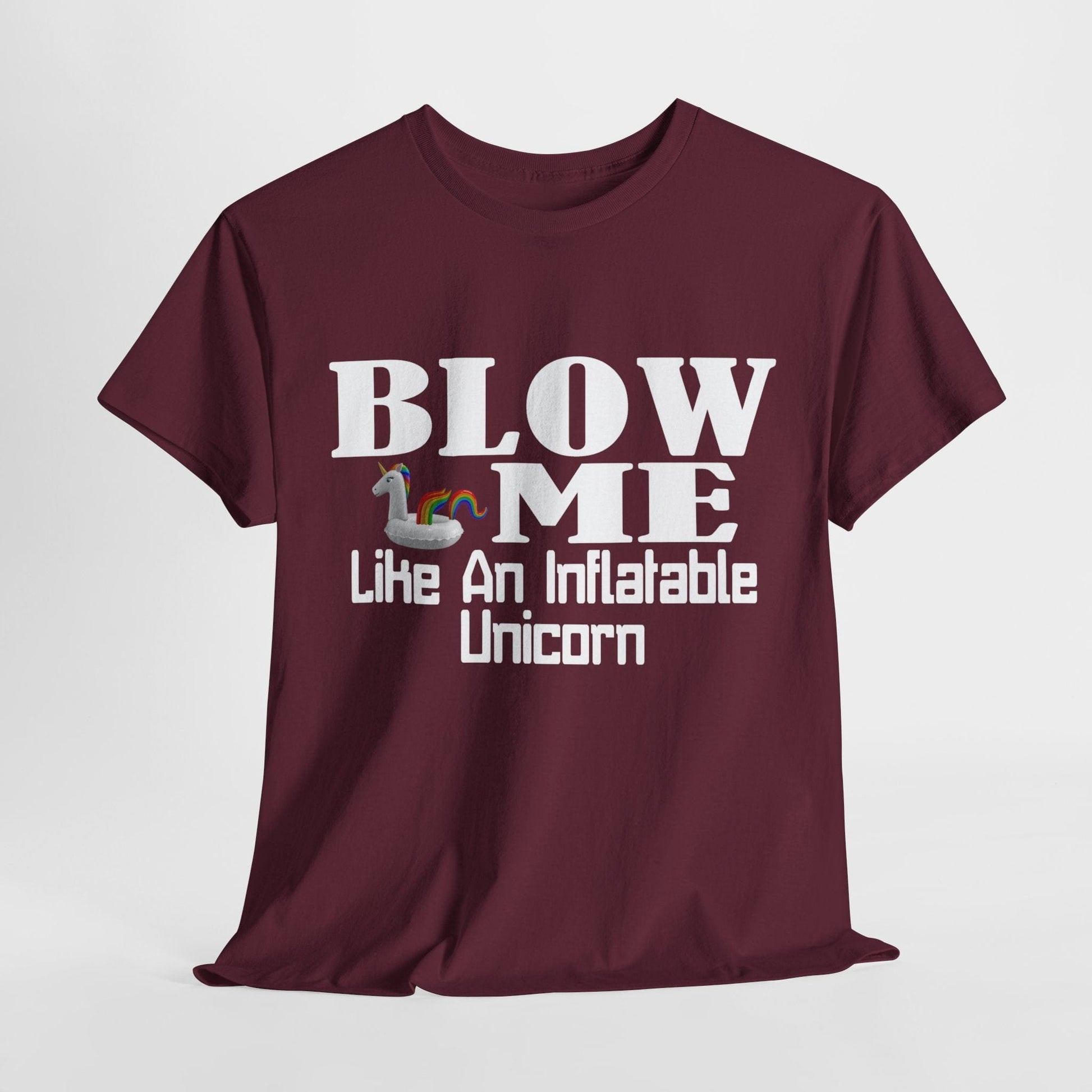 T-Shirt Maroon / S BLOW ME Like An Inflatable Unicorn - Unisex Heavy Cotton Tee GiftsByJeff Gifts By Jeff Pittsburgh PA