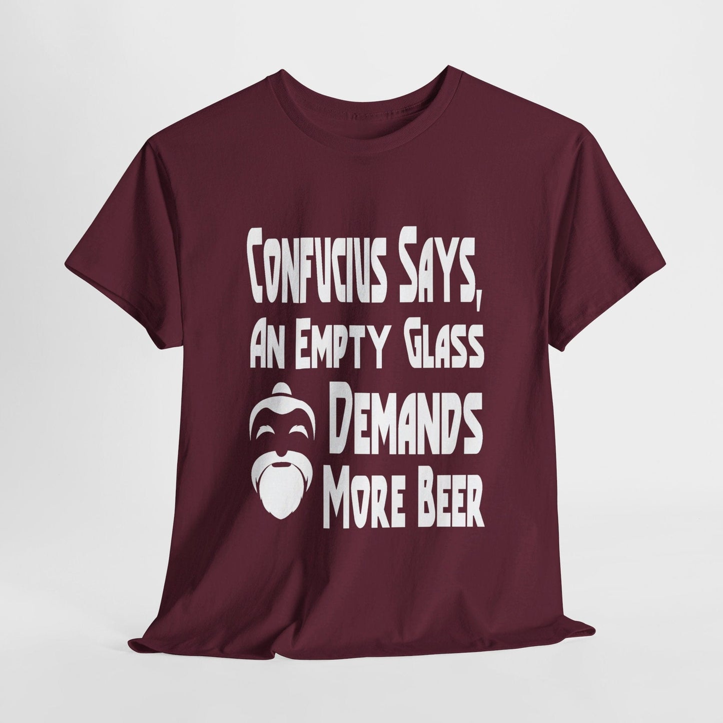 T-Shirt Maroon / S Confucius Says, An Empty Glass Demands More Beer - Gildan 5000 Unisex T-shirt GiftsByJeff Gifts By Jeff Pittsburgh PA