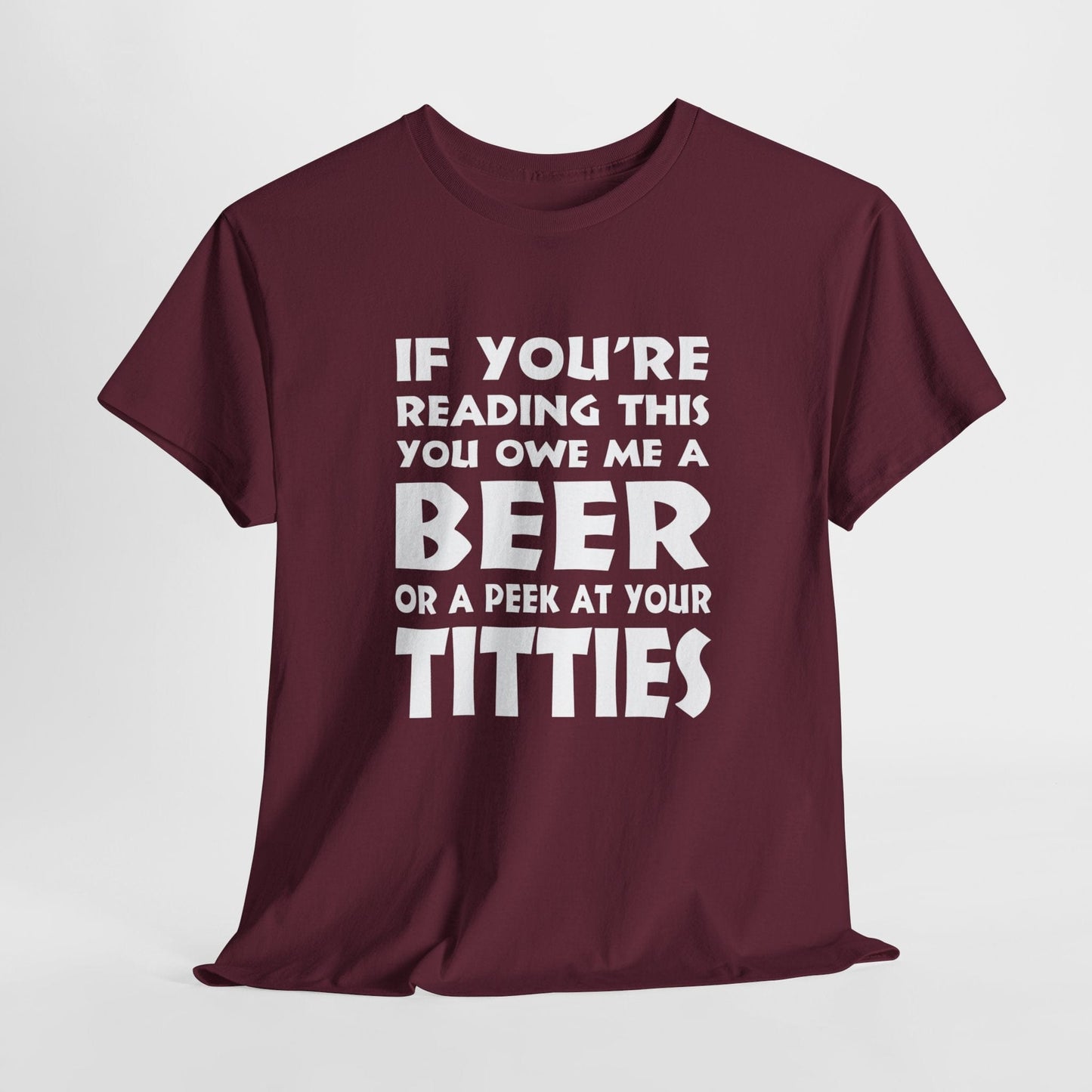 T-Shirt Maroon / S (FRONT Print) - If You're Reading This, You Owe Me A Peek At Your Titties - Gildan 5000 Unisex T-shirt GiftsByJeff Gifts By Jeff Pittsburgh PA