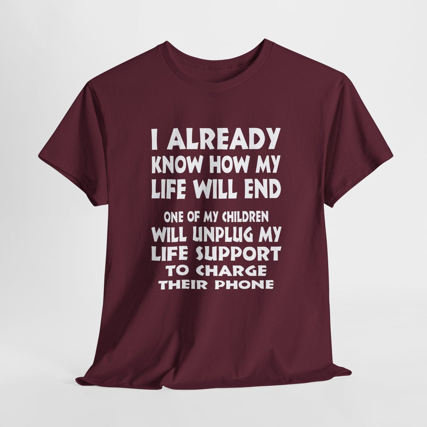 T-Shirt Maroon / S One Of My Children Will Unplug My Life Support To Charge Their Phone - Gildan 5000 Unisex T-shirt GiftsByJeff Gifts By Jeff Pittsburgh PA