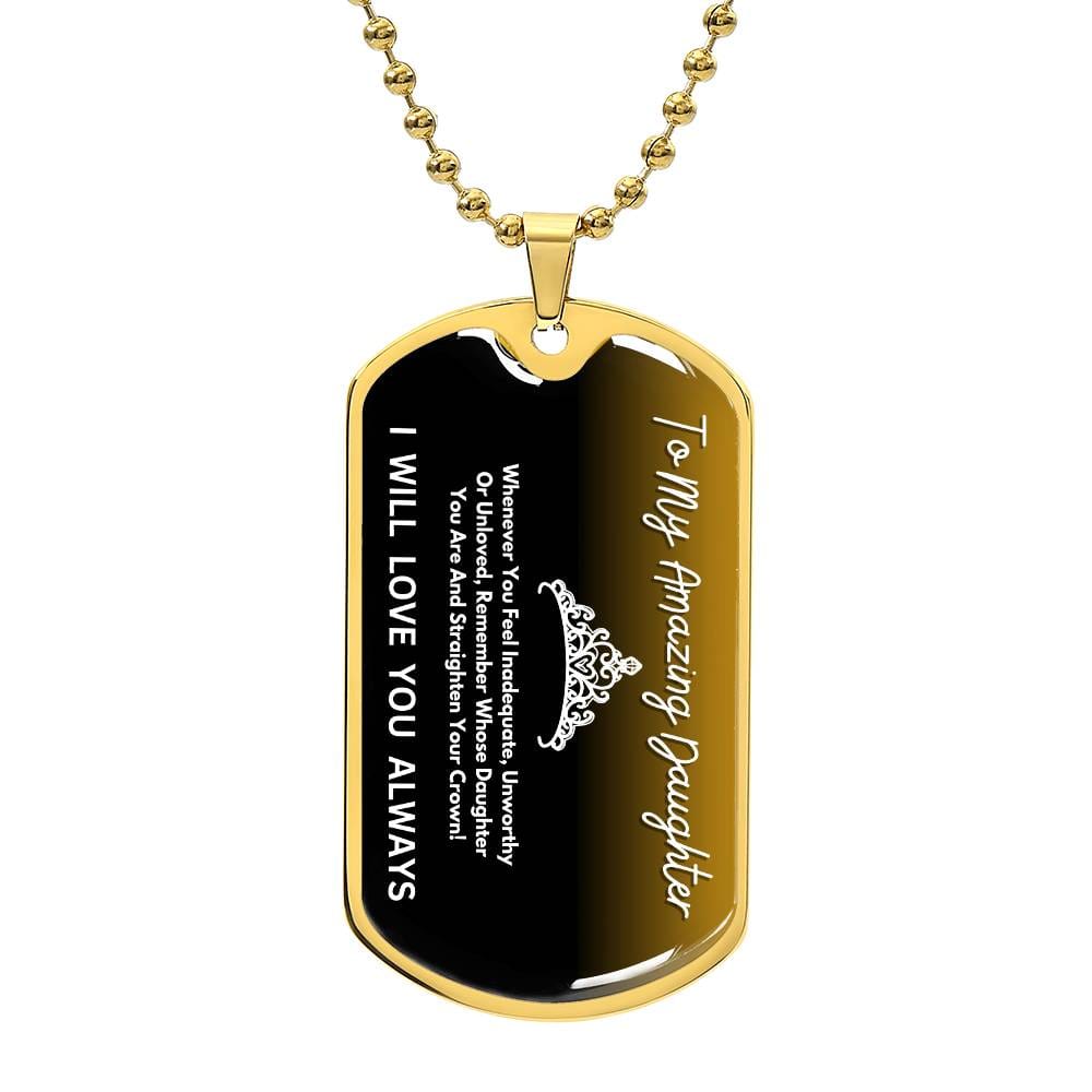 Jewelry Military Chain (Gold) / No To  My Amazing Daughter -Remember Whose Daughter You Are And Straighten Your Crown! - Dog Tag Necklace GiftsByJeff Gifts By Jeff Pittsburgh PA