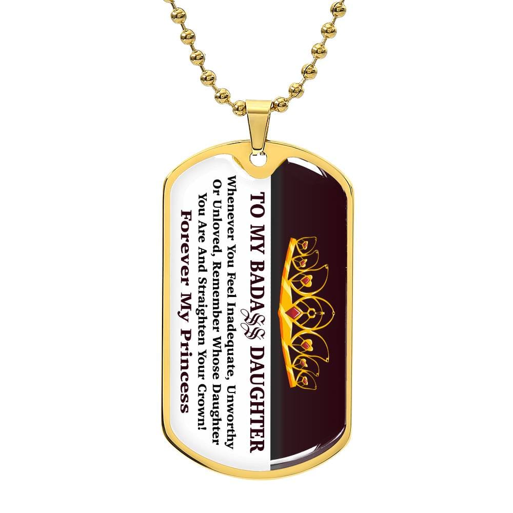 Jewelry Military Chain (Gold) / No To My Bad Ass Daughter - Whenever You Feel Inadequate, Remember Whose Daughter You Are And Straighten Your Crown! - Dog Tag Necklace GiftsByJeff Gifts By Jeff Pittsburgh PA