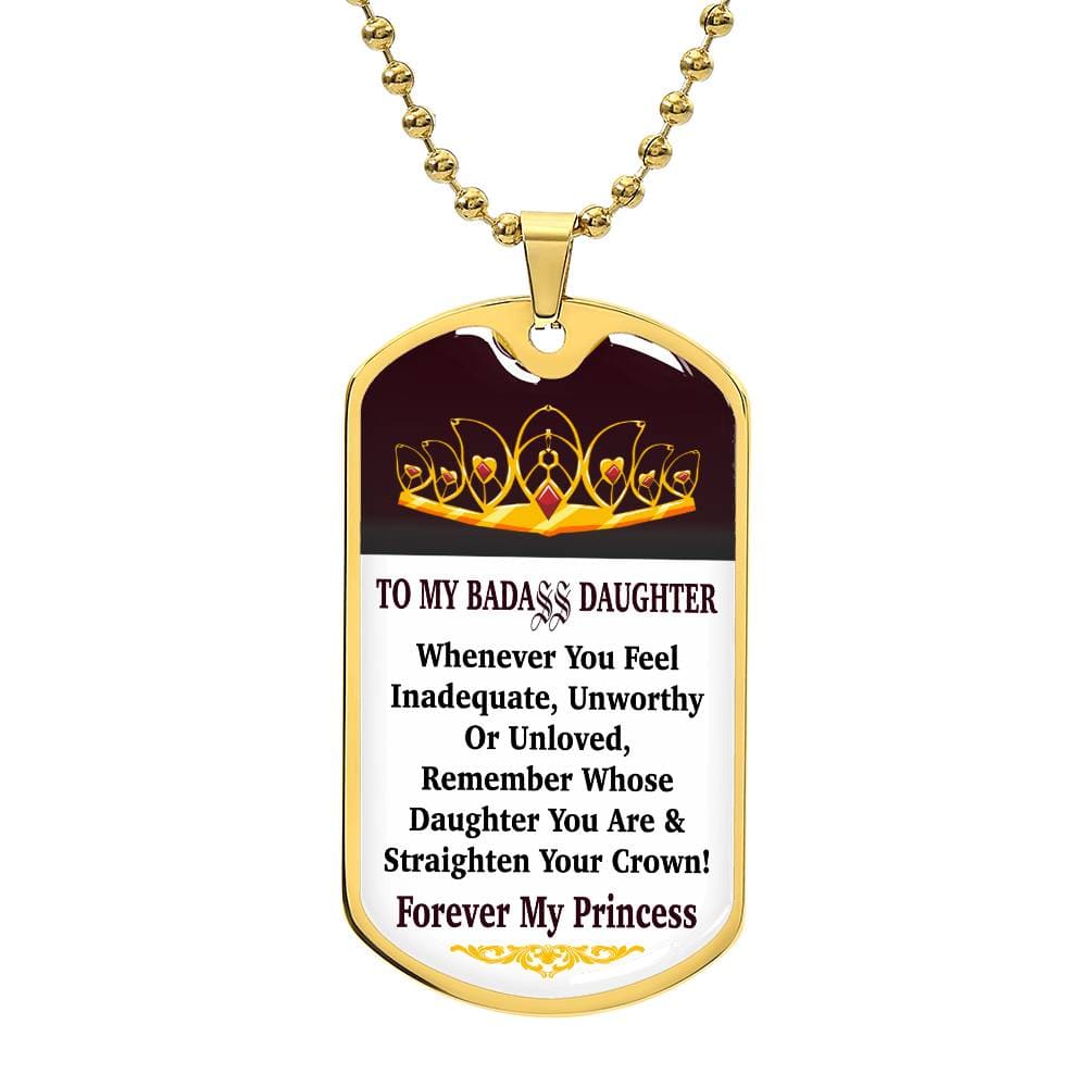 Jewelry Military Chain (Gold) / No Vertical - To My Badass Daughter - Remember Whose Daughter You Are And Straighten Your Crown! - Dog Tag Necklace GiftsByJeff Gifts By Jeff Pittsburgh PA