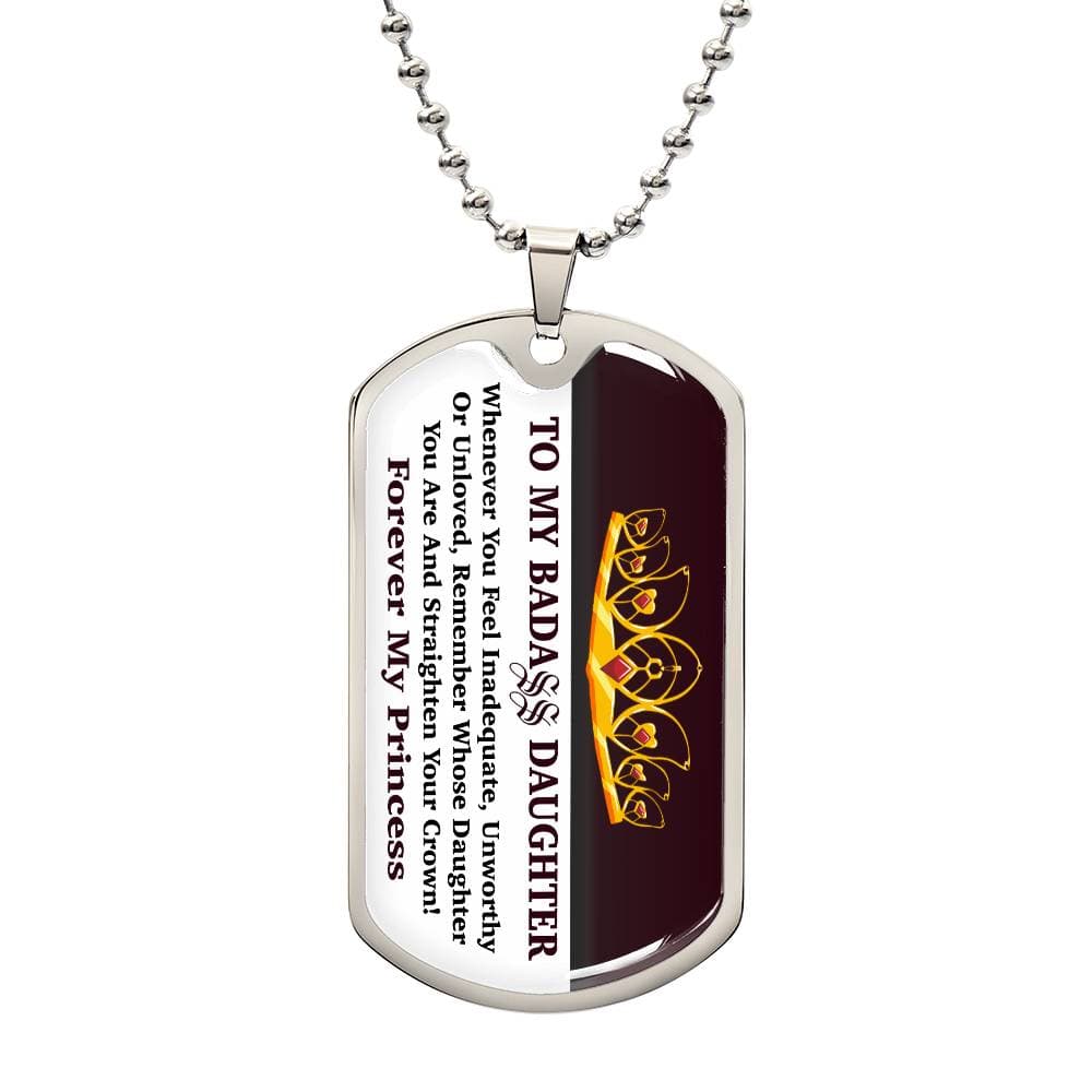 Jewelry Military Chain (Silver) / No To My Bad Ass Daughter - Whenever You Feel Inadequate, Remember Whose Daughter You Are And Straighten Your Crown! - Dog Tag Necklace GiftsByJeff Gifts By Jeff Pittsburgh PA