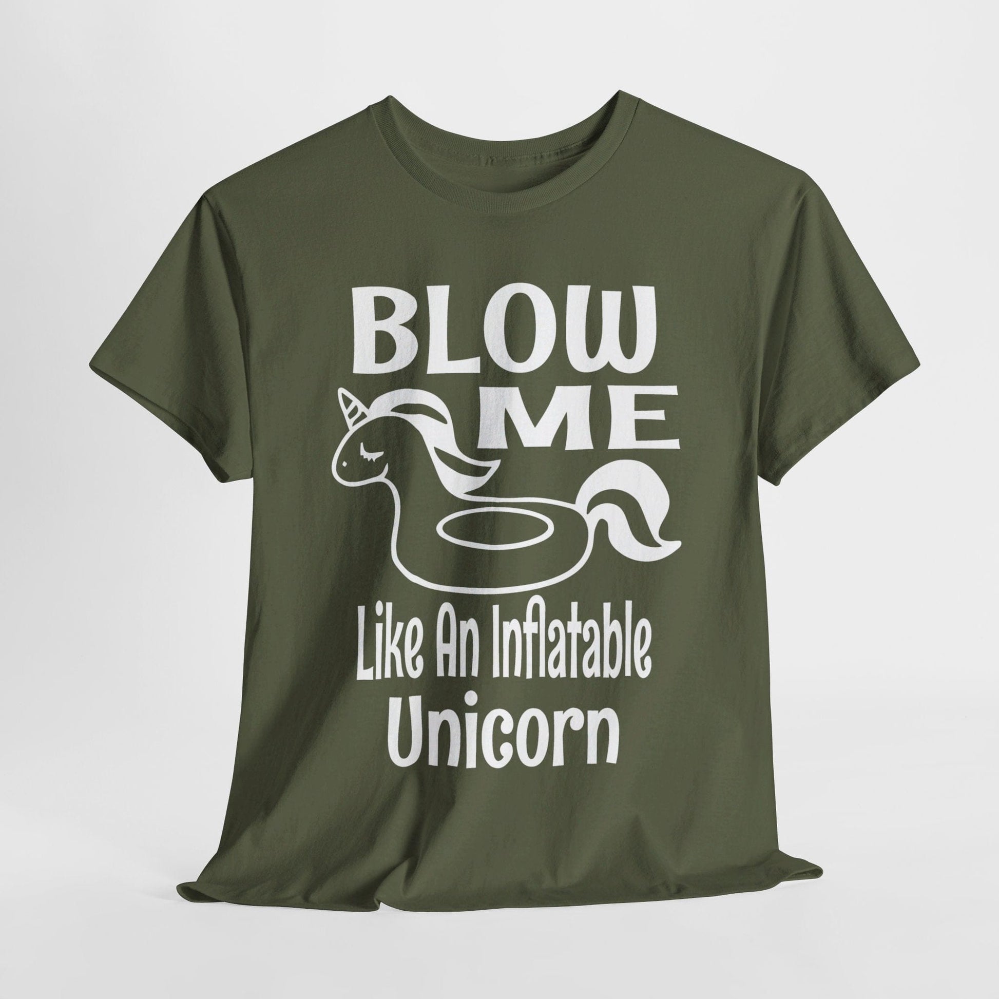 T-Shirt Military Green / S Blow Me Like An Inflatable Unicorn (2) - Gildan 5000 Unisex T-shirt GiftsByJeff Gifts By Jeff Pittsburgh PA