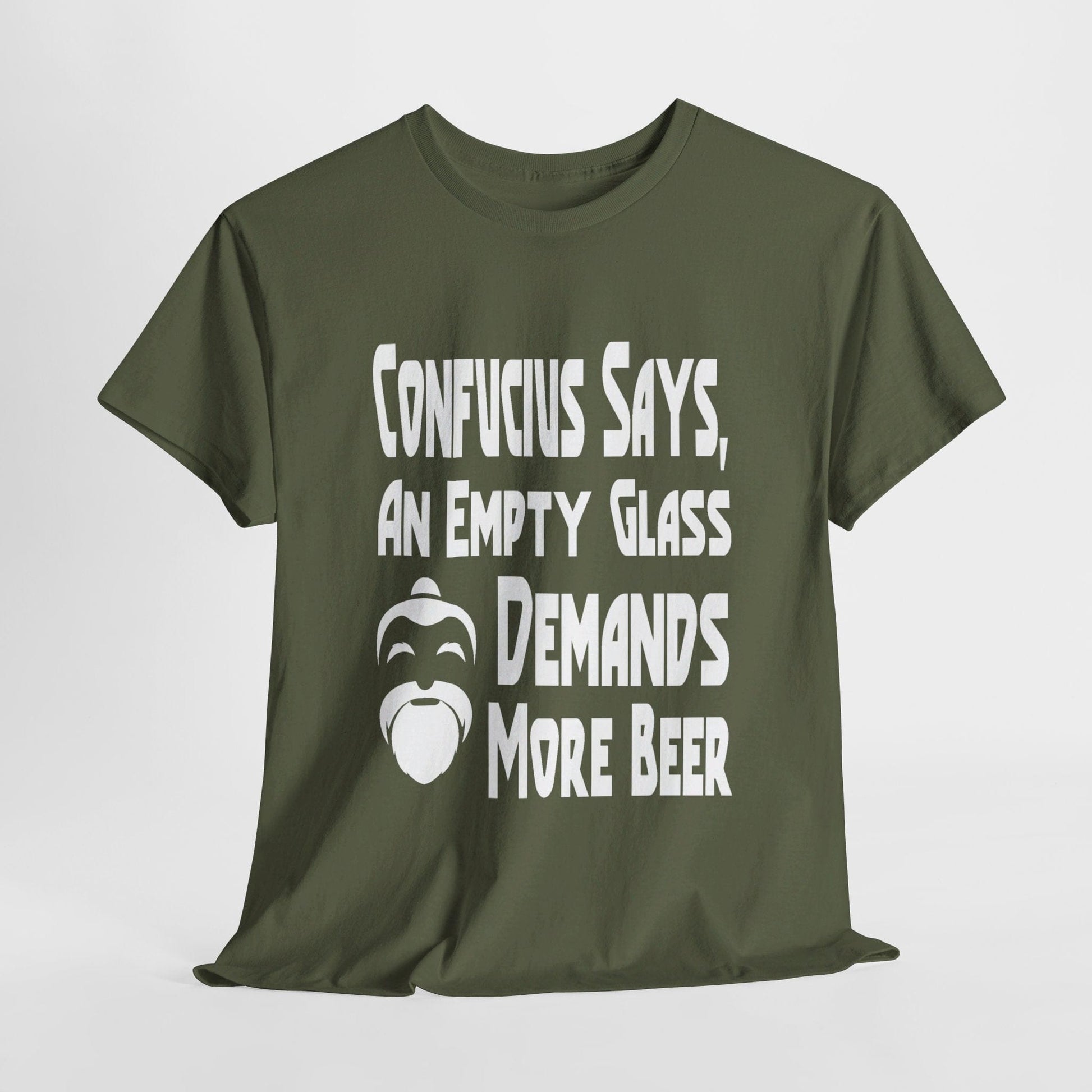 T-Shirt Military Green / S Confucius Says, An Empty Glass Demands More Beer - Gildan 5000 Unisex T-shirt GiftsByJeff Gifts By Jeff Pittsburgh PA