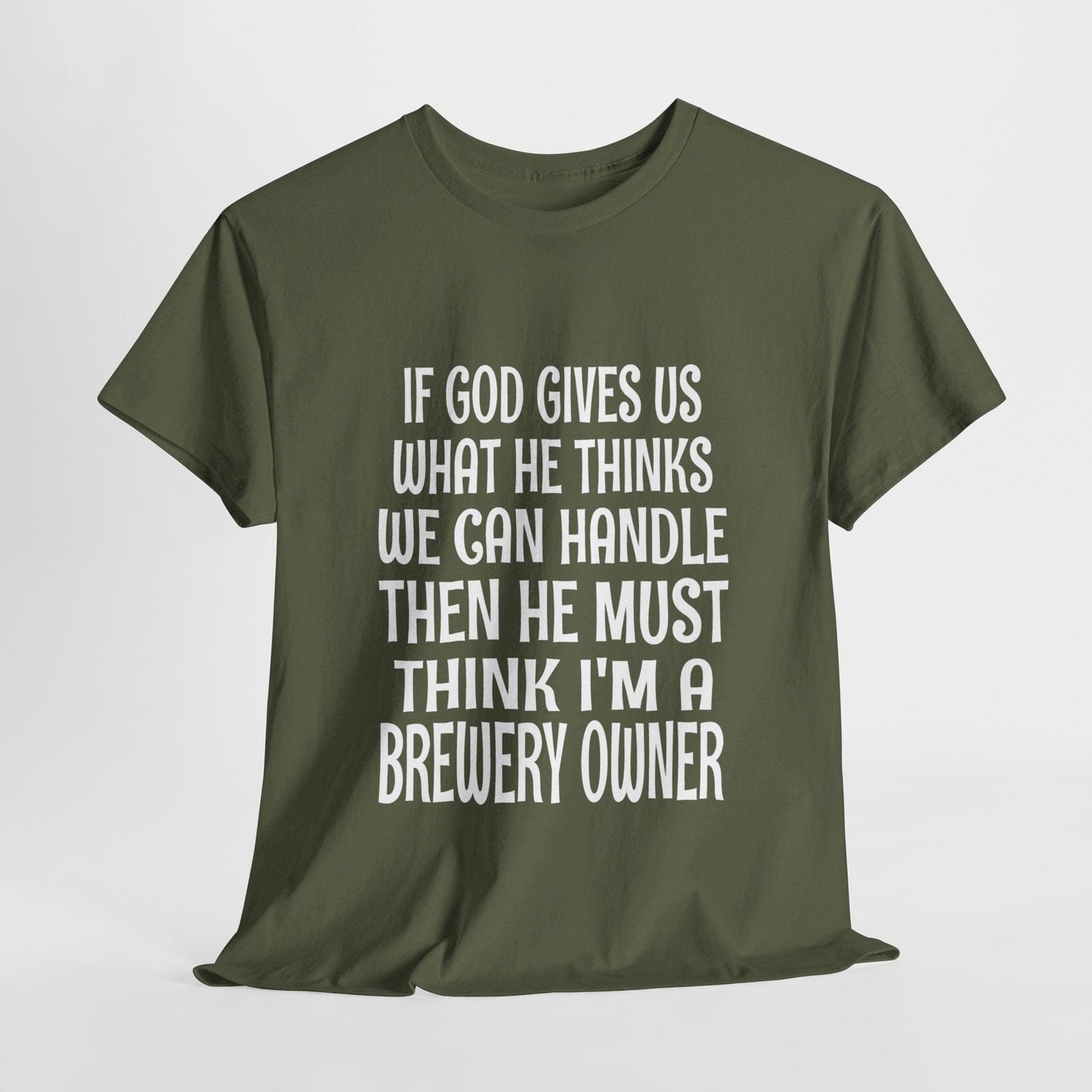 T-Shirt Military Green / S He Must Think I'm A Brewery Owner - Gildan 5000 Unisex T-shirt GiftsByJeff Gifts By Jeff Pittsburgh PA