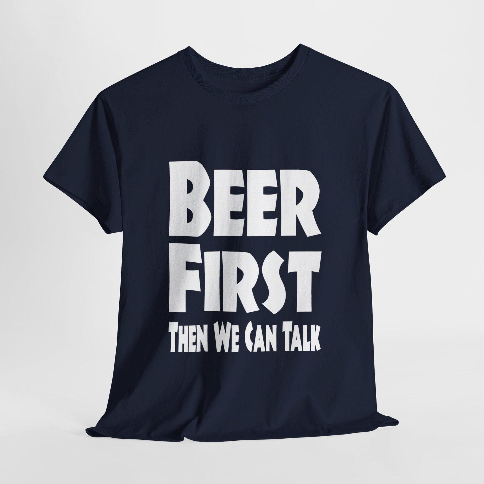 T-Shirt Navy / S Beer First, Then We Can Talk - Gildan 5000 Unisex T-shirt GiftsByJeff Gifts By Jeff Pittsburgh PA