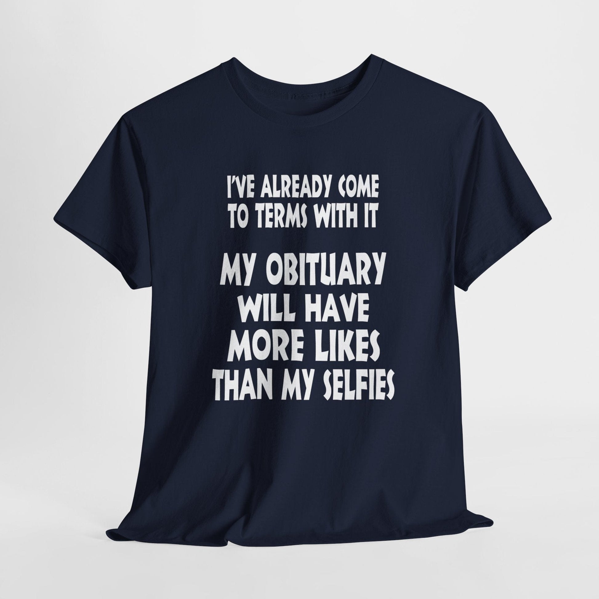 T-Shirt Navy / S My Obituary Will Have More Likes Than My Selfies - Gildan 5000 Unisex T-shirt GiftsByJeff Gifts By Jeff Pittsburgh PA