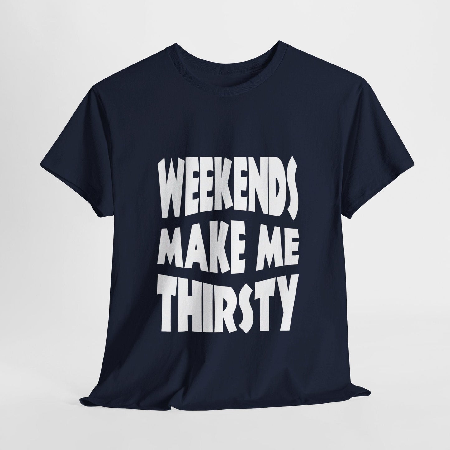 T-Shirt Navy / S WEEKENDS Make Me THIRSTY - Gildan 5000 Unisex T-shirt GiftsByJeff Gifts By Jeff Pittsburgh PA