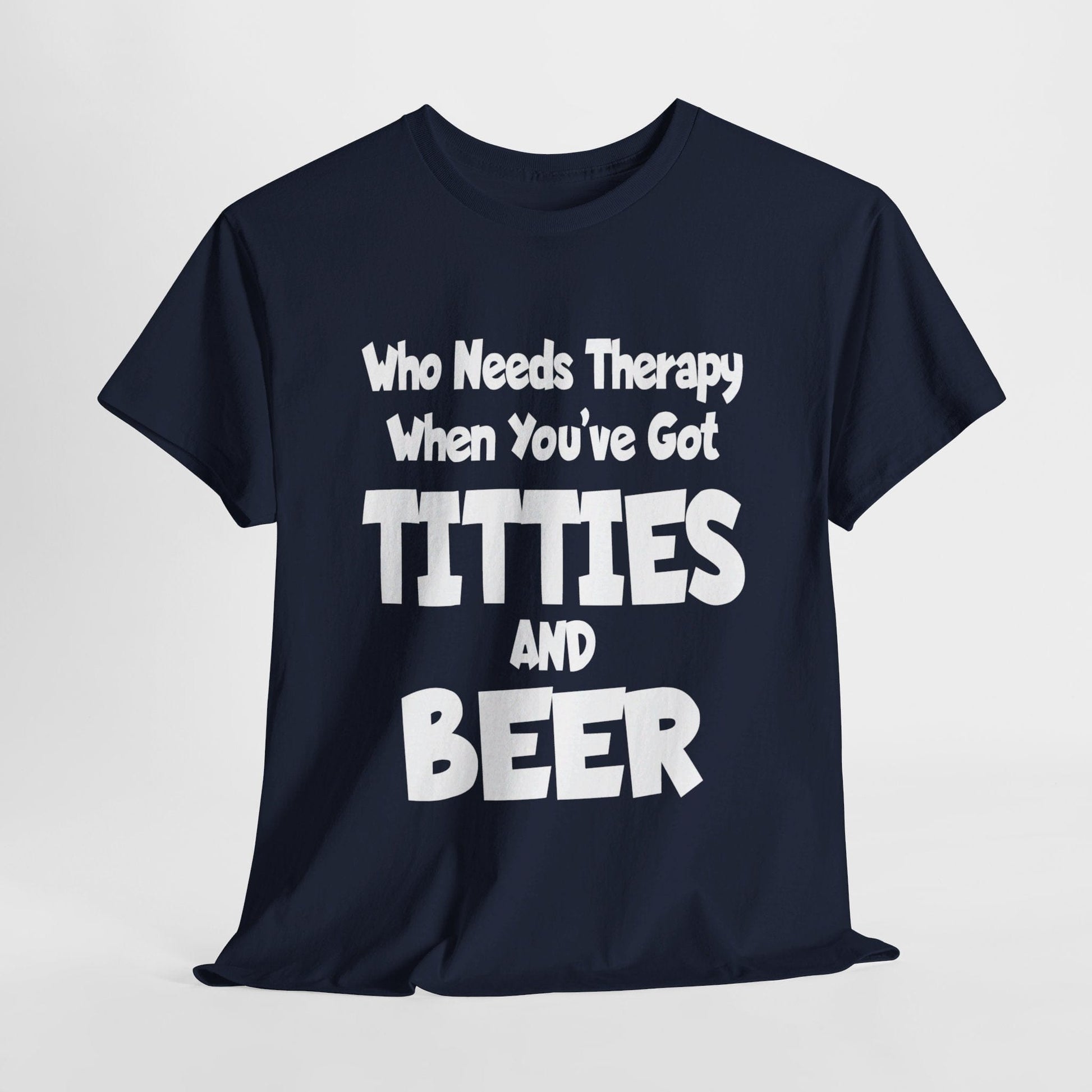 T-Shirt Navy / S Who Needs Therapy When You’ve Got Titties And Beer? - Gildan 5000 Unisex T-shirt GiftsByJeff Gifts By Jeff Pittsburgh PA