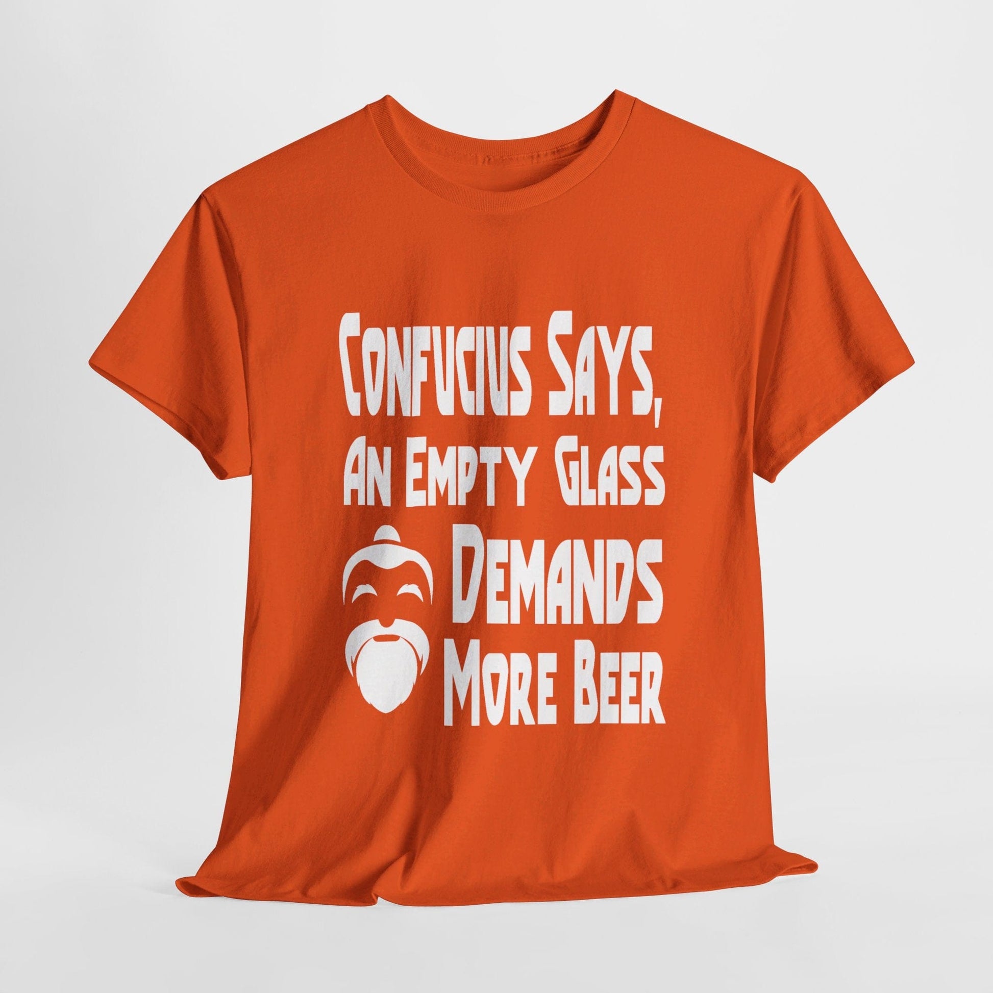 T-Shirt Orange / S Confucius Says, An Empty Glass Demands More Beer - Gildan 5000 Unisex T-shirt GiftsByJeff Gifts By Jeff Pittsburgh PA