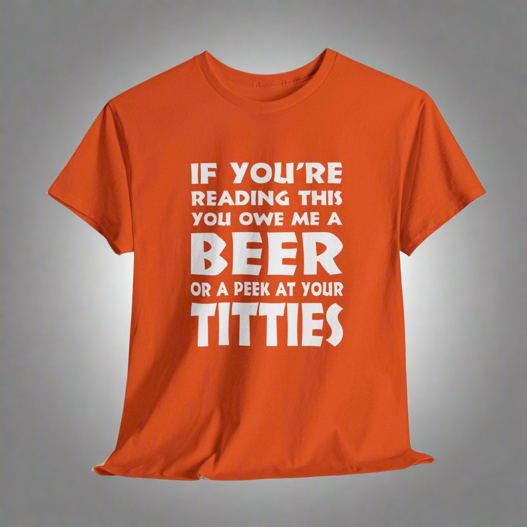 T-Shirt Orange / S (FRONT Print) - If You're Reading This, You Owe Me A Peek At Your Titties - Gildan 5000 Unisex T-shirt GiftsByJeff Gifts By Jeff Pittsburgh PA