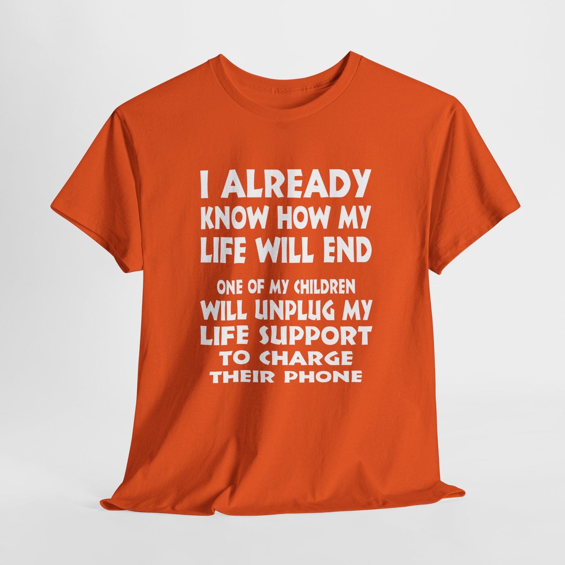 T-Shirt Orange / S One Of My Children Will Unplug My Life Support To Charge Their Phone - Gildan 5000 Unisex T-shirt GiftsByJeff Gifts By Jeff Pittsburgh PA