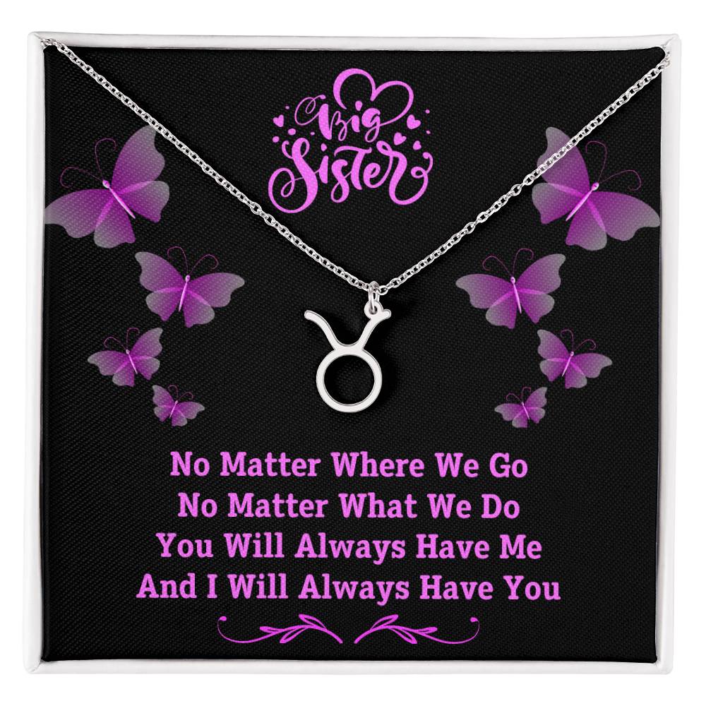 Jewelry Polished Stainless Steel / Standard Box / Taurus To My Big Sister, You Will Always Have Me, And I Will Always Have You - Zodiac Sign Necklace GiftsByJeff Gifts By Jeff Pittsburgh PA