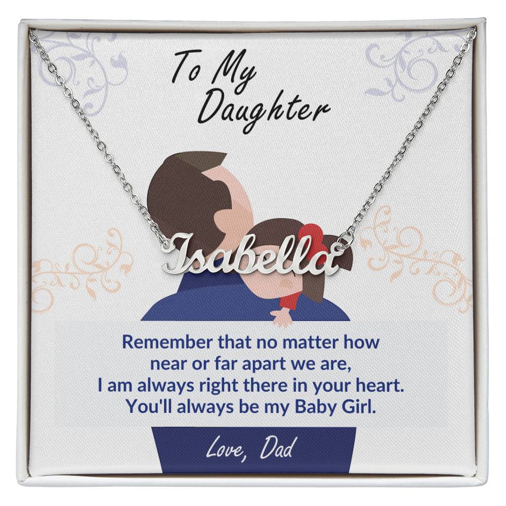 Jewelry Polished Stainless Steel / Standard Box To My Daughter, Remember You'll always be my Baby Girl. Love Dad - Personalized Name Necklace GiftsByJeff Gifts By Jeff Pittsburgh PA