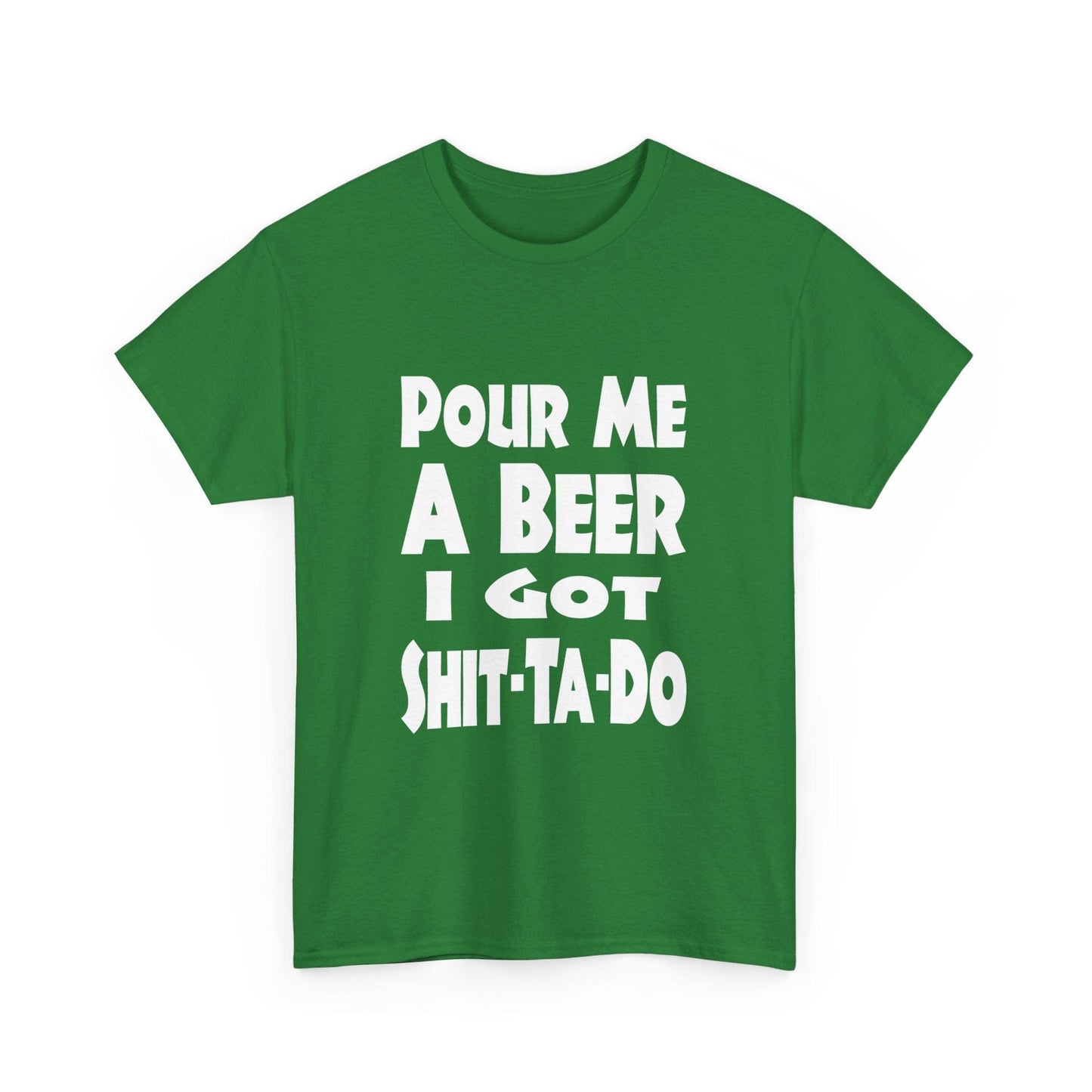 T-Shirt Pour Me A Beer, I Got Shit-Ta-Do - Gildan 5000 Unisex T-shirt GiftsByJeff Gifts By Jeff Pittsburgh PA