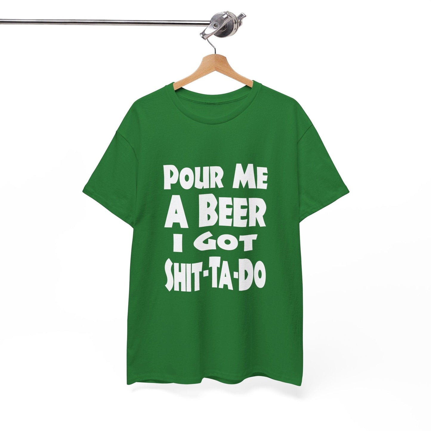 T-Shirt Pour Me A Beer, I Got Shit-Ta-Do - Gildan 5000 Unisex T-shirt GiftsByJeff Gifts By Jeff Pittsburgh PA