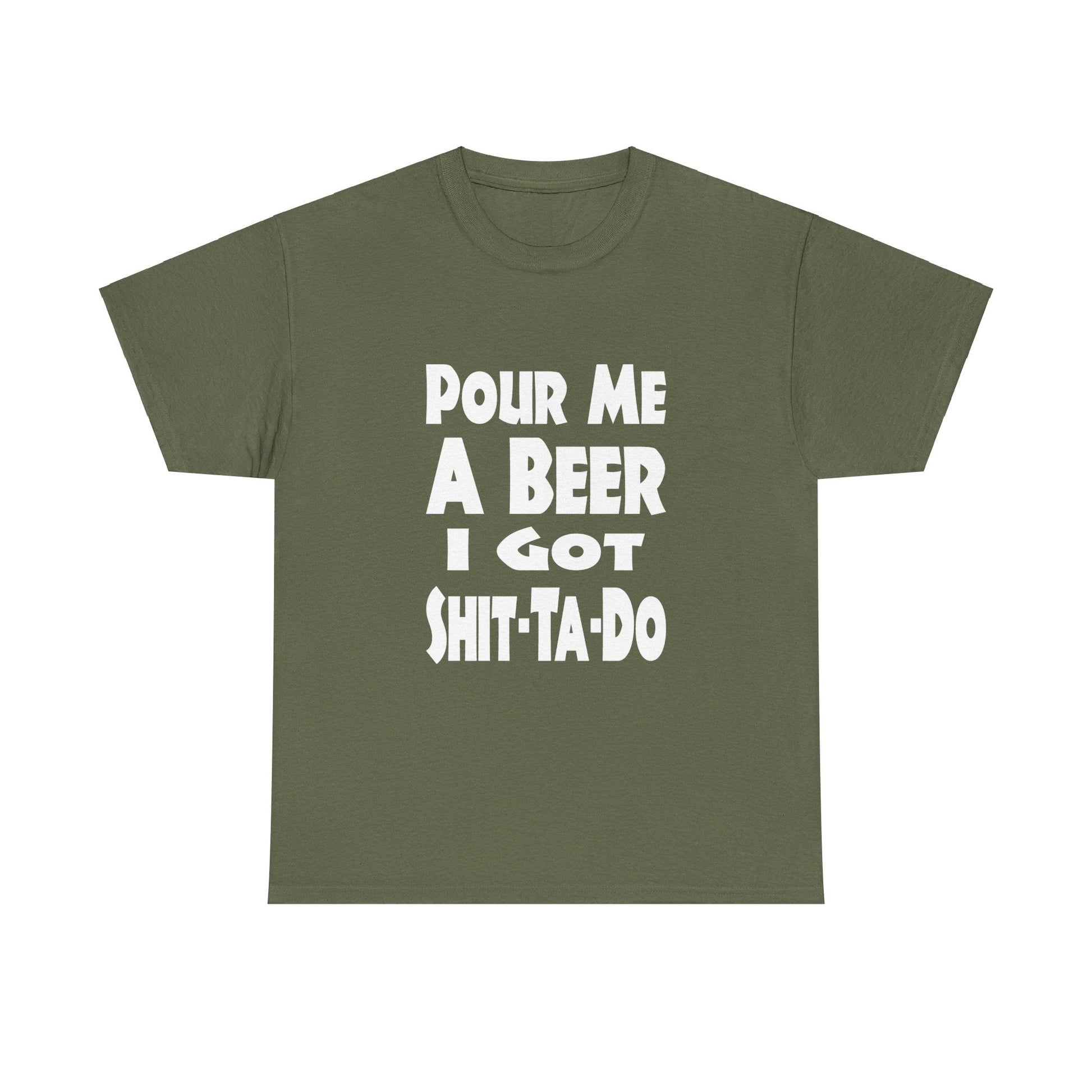 T-Shirt Pour Me A Beer, I Got Shit-Ta-Do - Gildan 5000 Unisex T-shirt GiftsByJeff Gifts By Jeff Pittsburgh PA