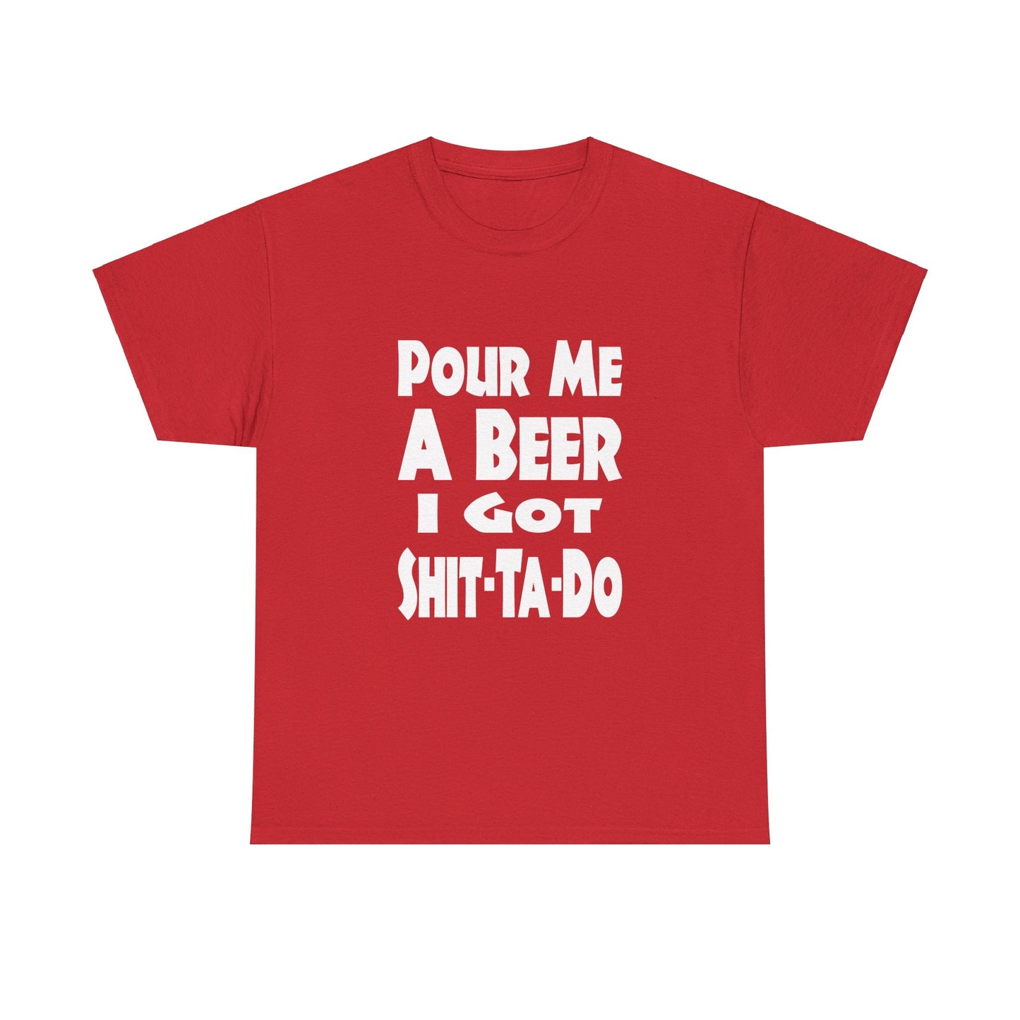 T-Shirt Pour Me A Beer, I Got Shit-Ta-Do - Gildan 5000 Unisex T-shirt GiftsByJeff Gifts By Jeff Pittsburgh PA