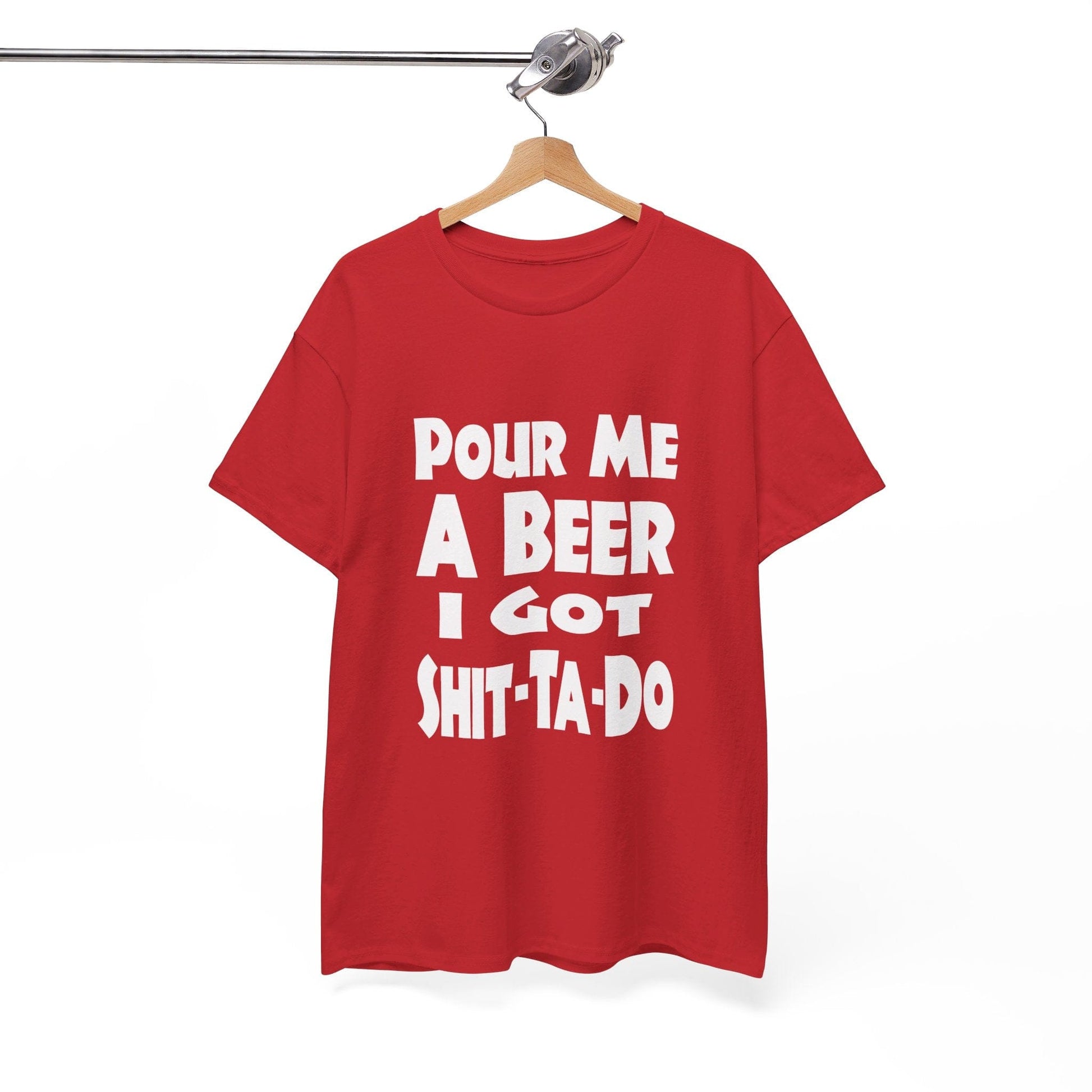 T-Shirt Pour Me A Beer, I Got Shit-Ta-Do - Gildan 5000 Unisex T-shirt GiftsByJeff Gifts By Jeff Pittsburgh PA