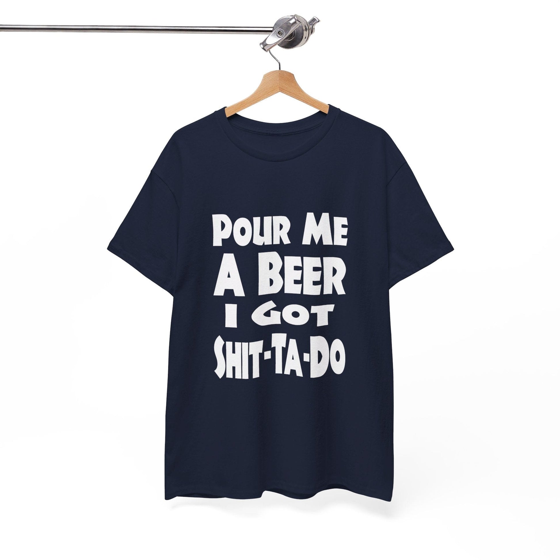 T-Shirt Pour Me A Beer, I Got Shit-Ta-Do - Gildan 5000 Unisex T-shirt GiftsByJeff Gifts By Jeff Pittsburgh PA