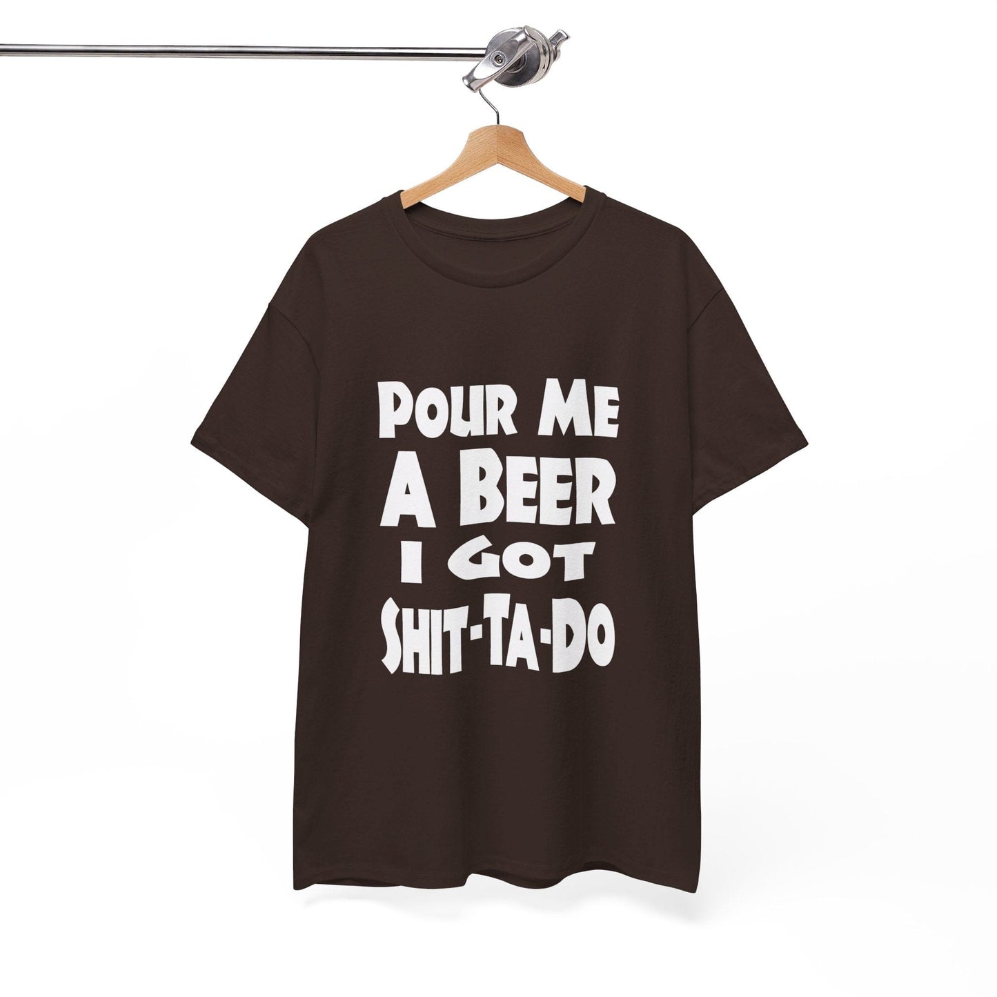 T-Shirt Pour Me A Beer, I Got Shit-Ta-Do - Gildan 5000 Unisex T-shirt GiftsByJeff Gifts By Jeff Pittsburgh PA