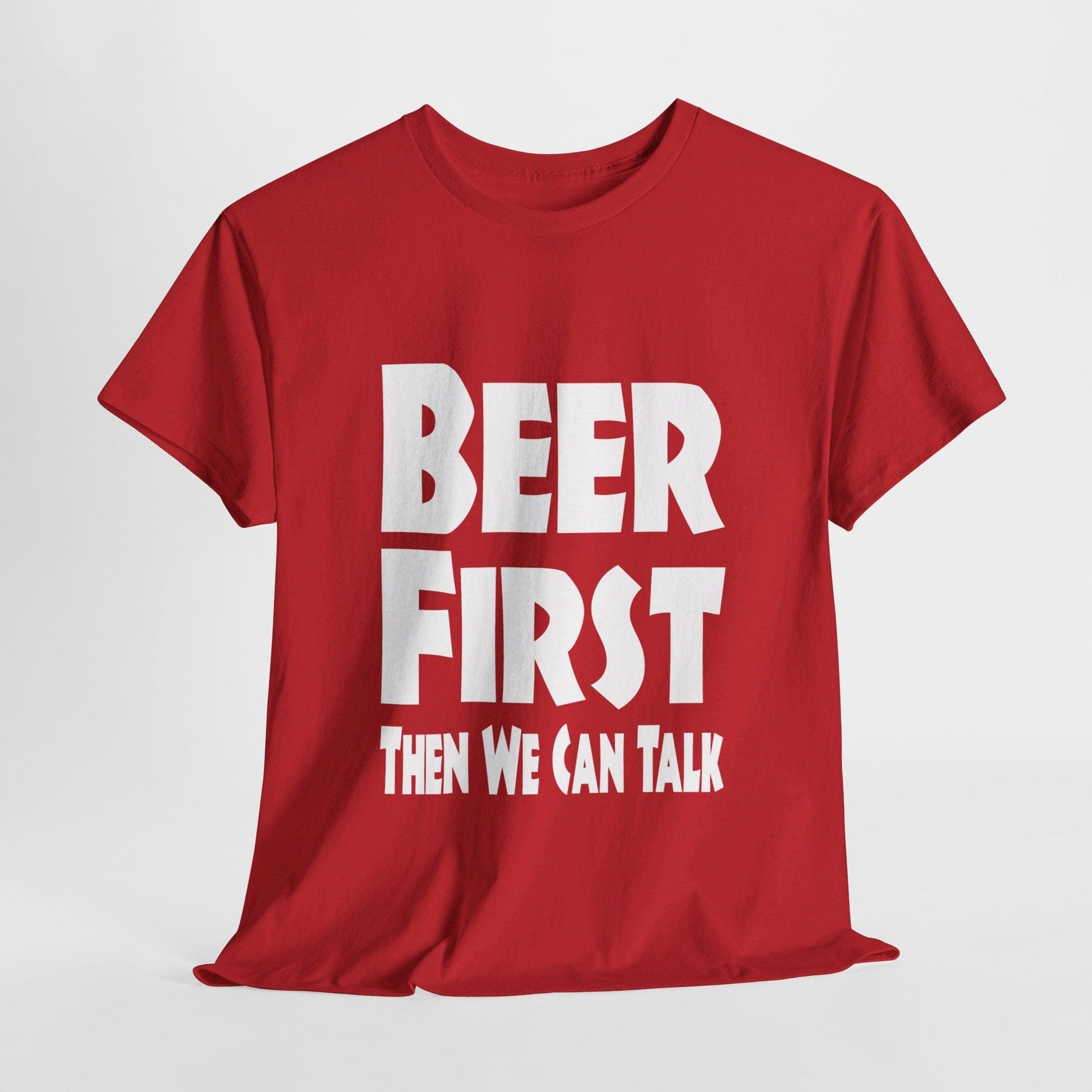 T-Shirt Red / S Beer First, Then We Can Talk - Gildan 5000 Unisex T-shirt GiftsByJeff Gifts By Jeff Pittsburgh PA