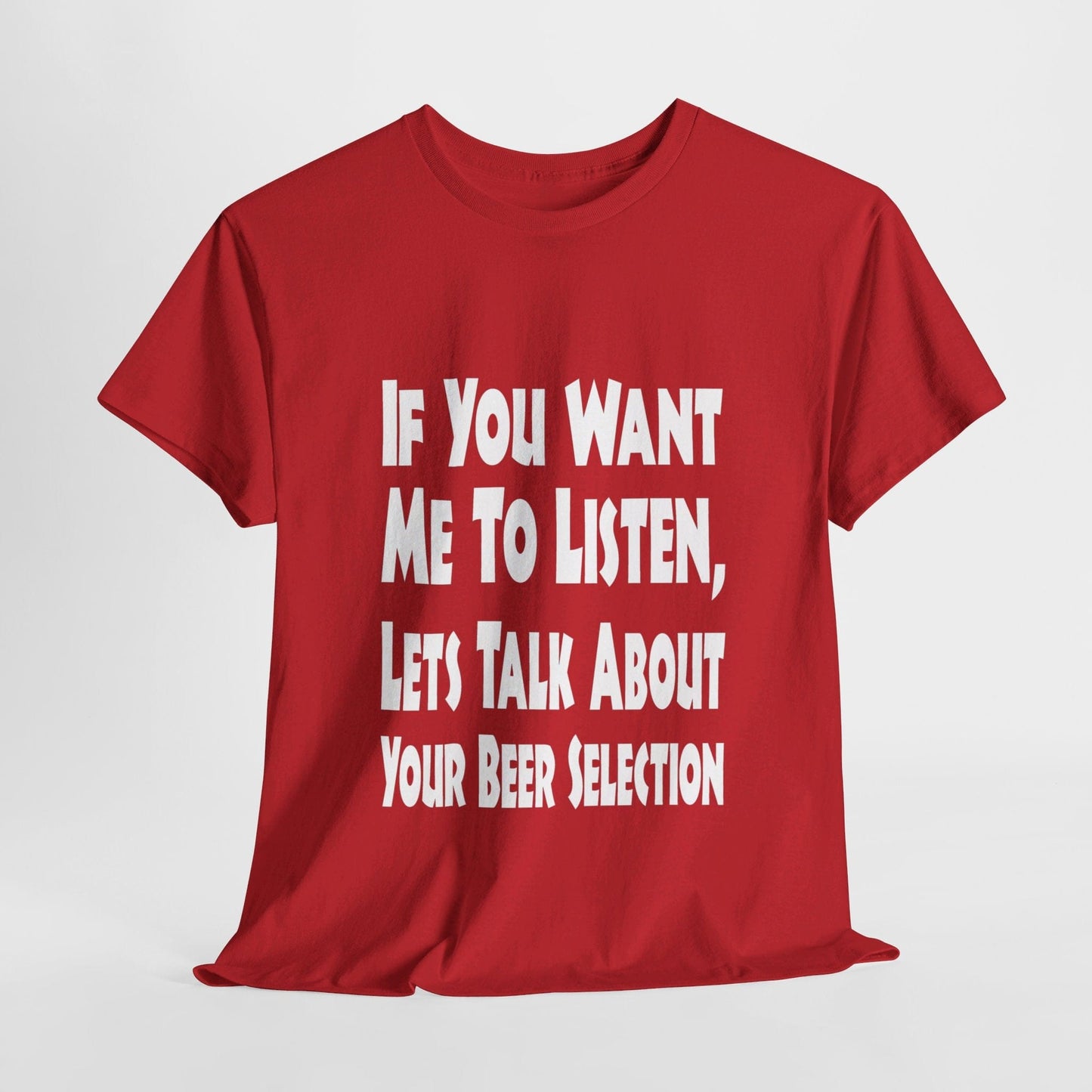 T-Shirt Red / S If You Want Me To Listen, Lets Talk About Your Beer Selection - Gildan 5000 Unisex T-shirt GiftsByJeff Gifts By Jeff Pittsburgh PA